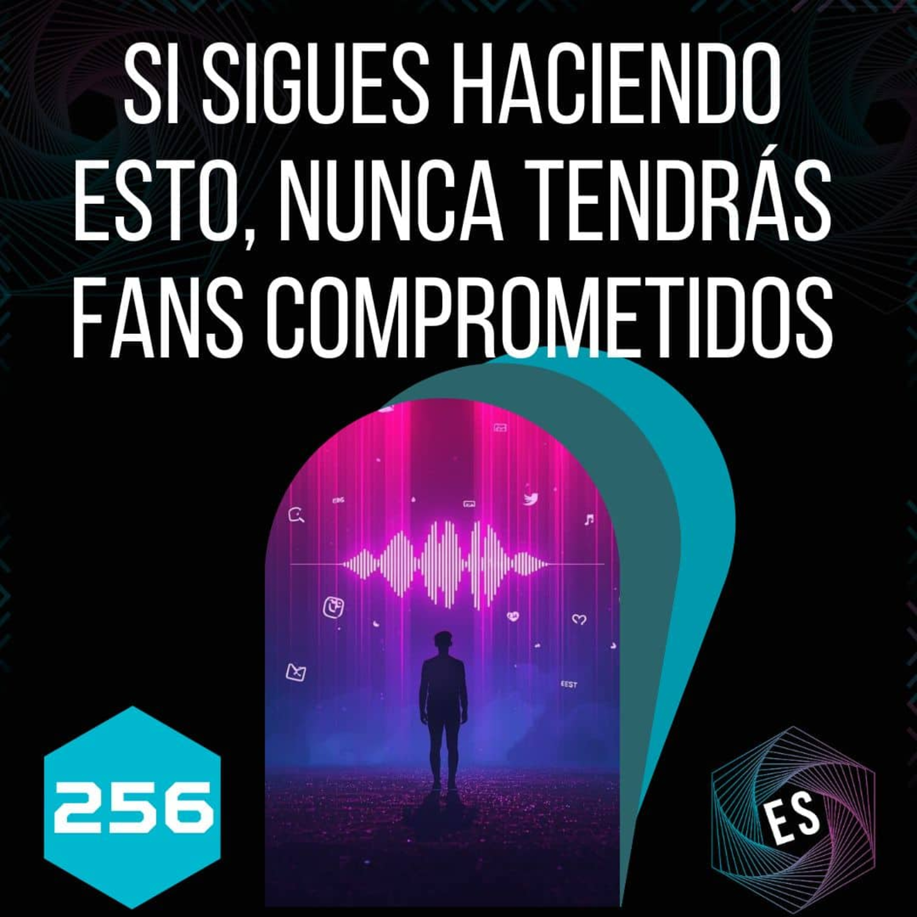 256 - Si sigues haciendo esto, nunca tendrás fans comprometidos episode artwork