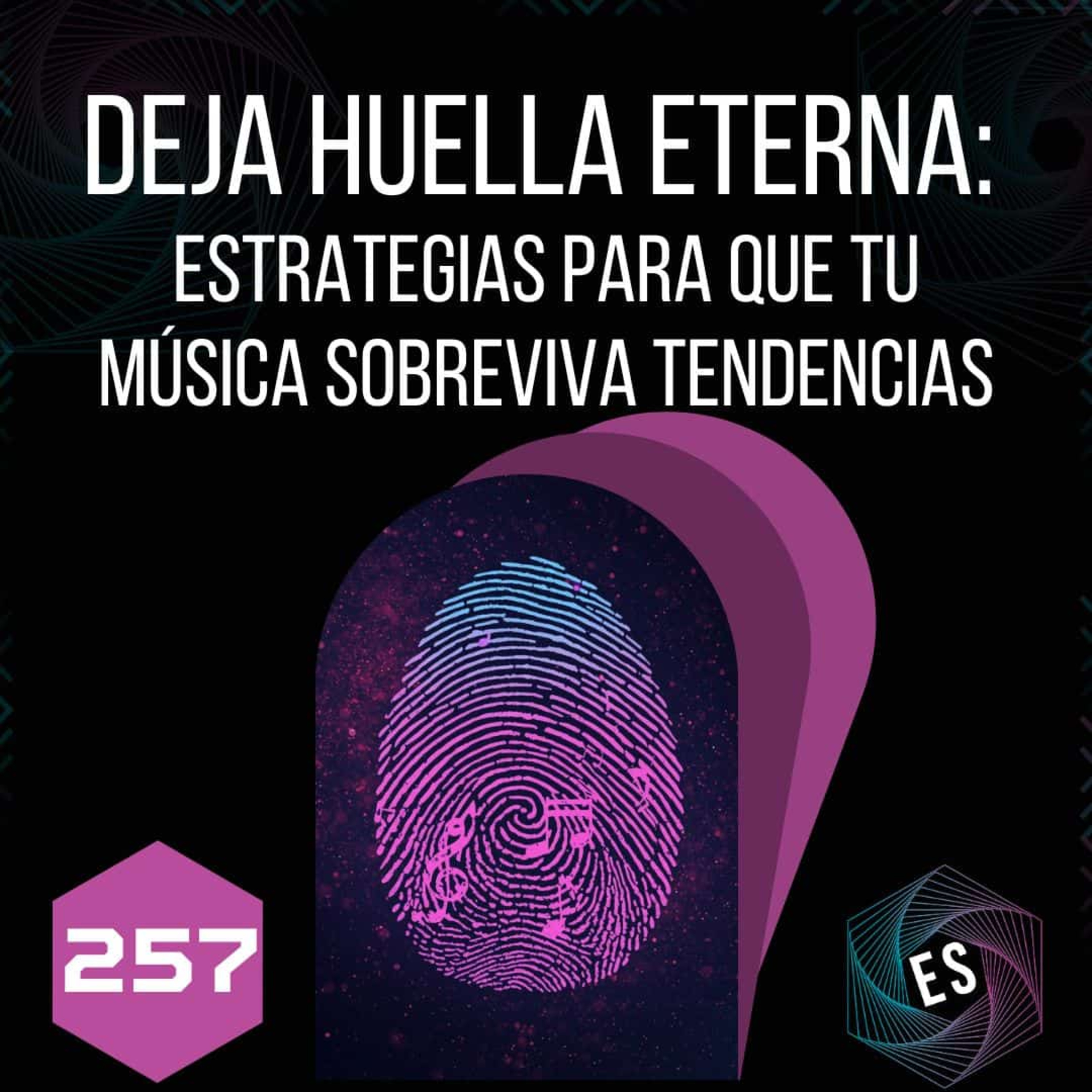 257 - Deja huella eterna: Estrategias para que tu música sobreviva tendencias 🔥 episode artwork