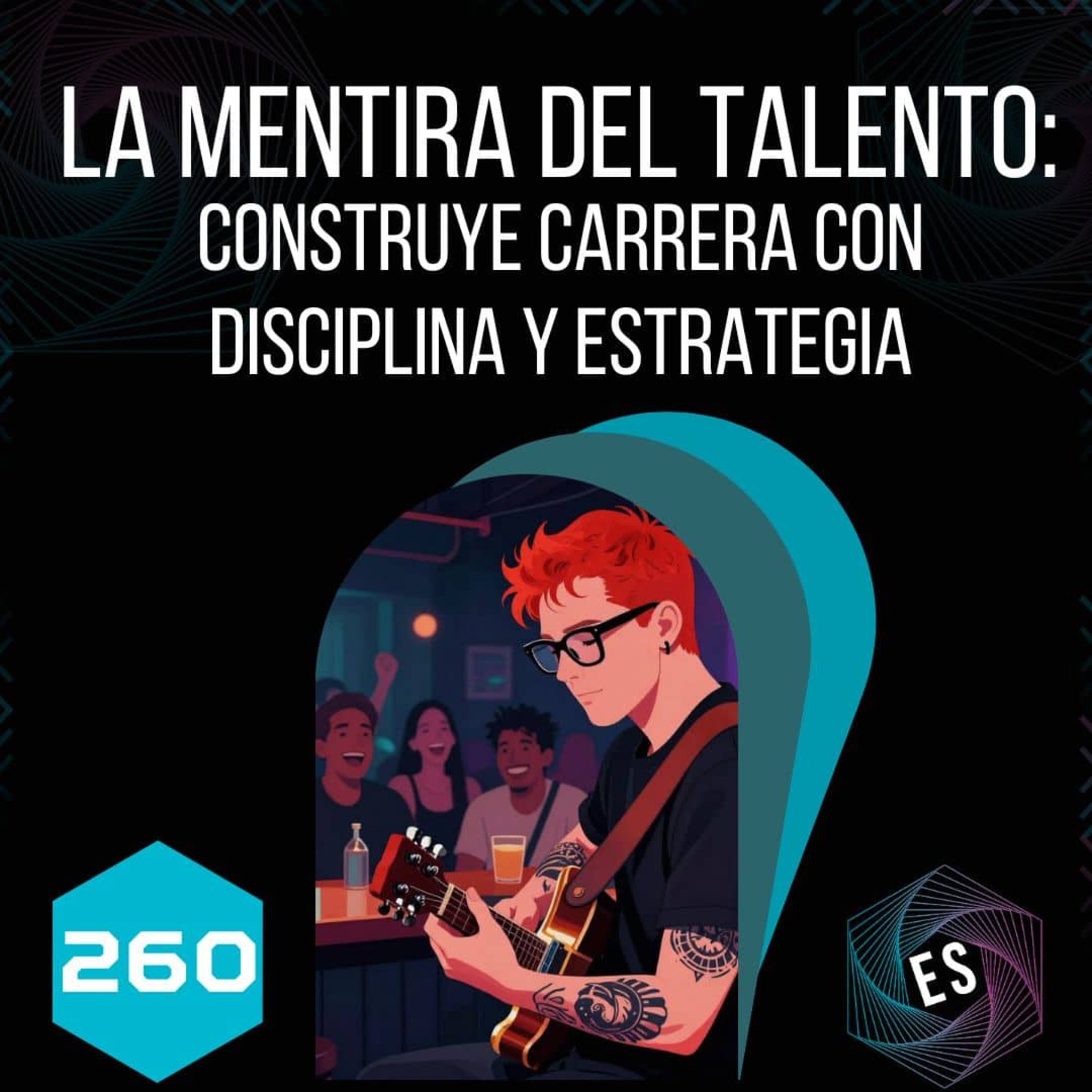 260 - La mentira del talento: Construye carrera con disciplina y estrategia 💪 episode artwork