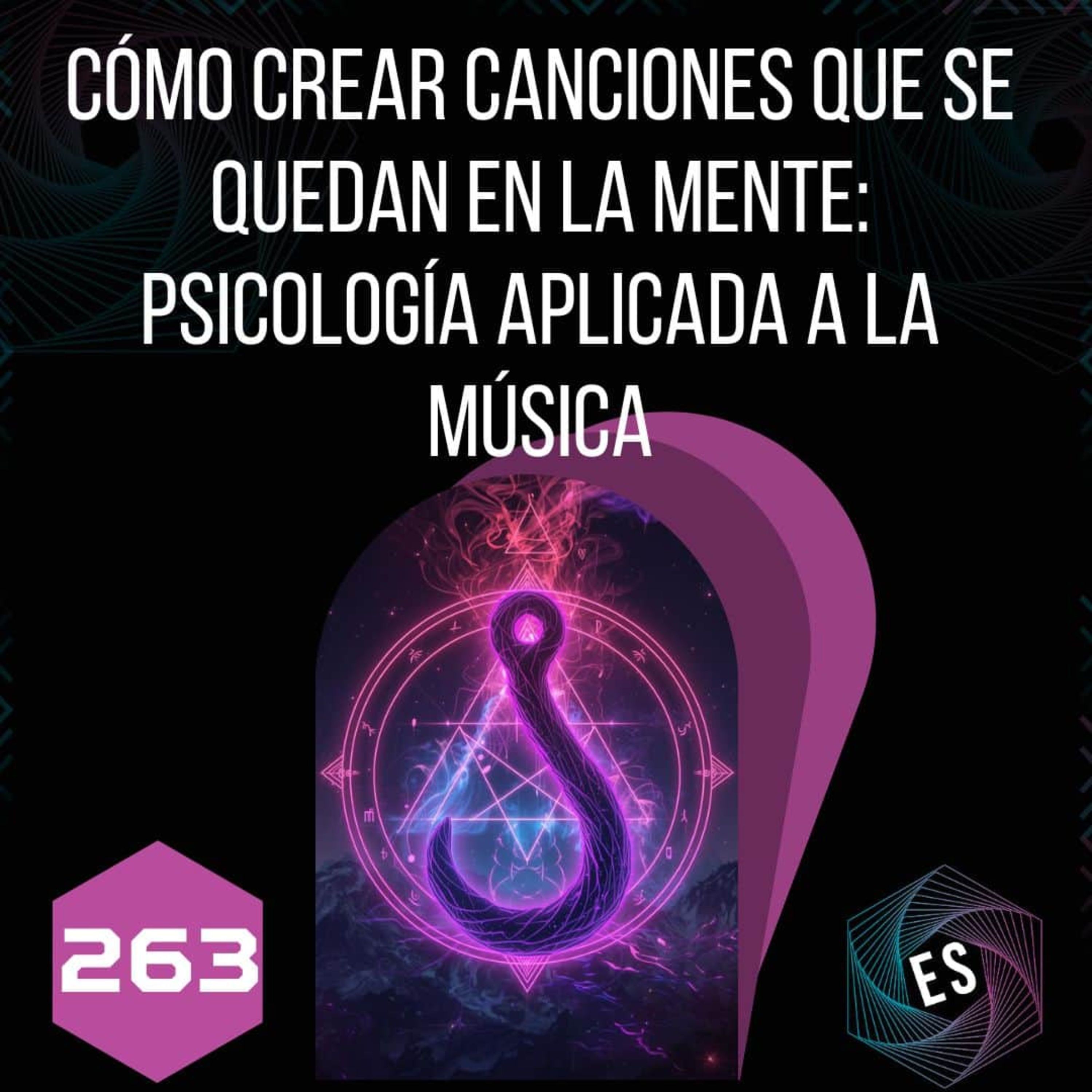 263 - Cómo Crear Canciones que Se Quedan en la Mente: Psicología Aplicada a la Música episode artwork