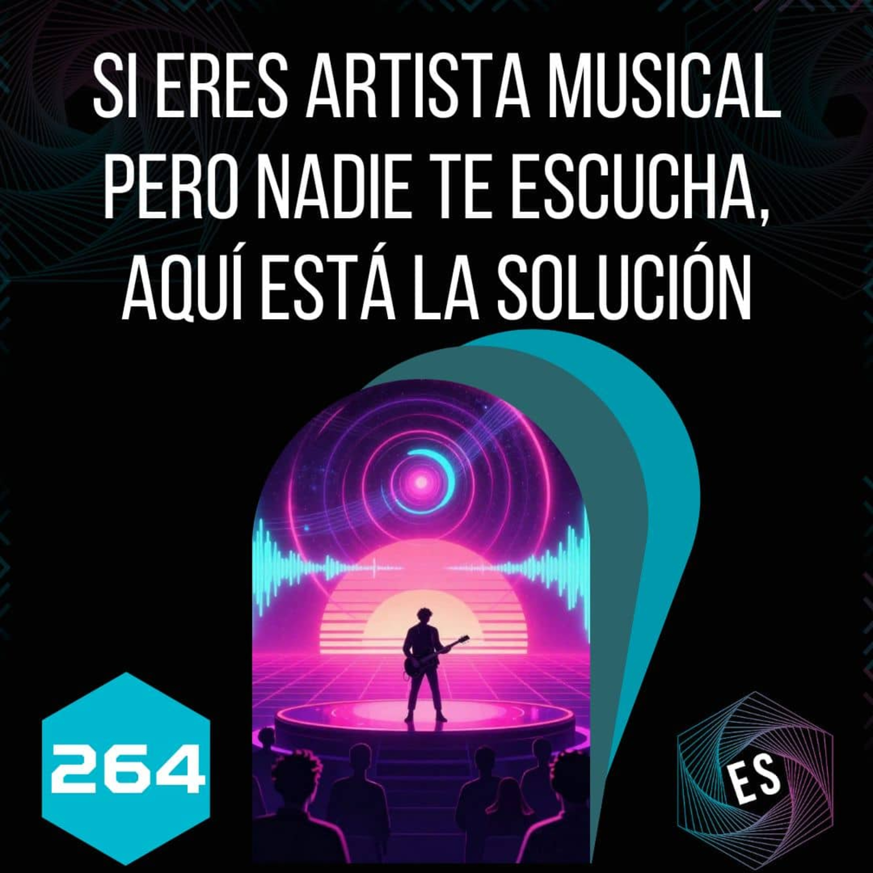 264 - Si eres artista musical pero nadie te escucha, aquí está la solución episode artwork