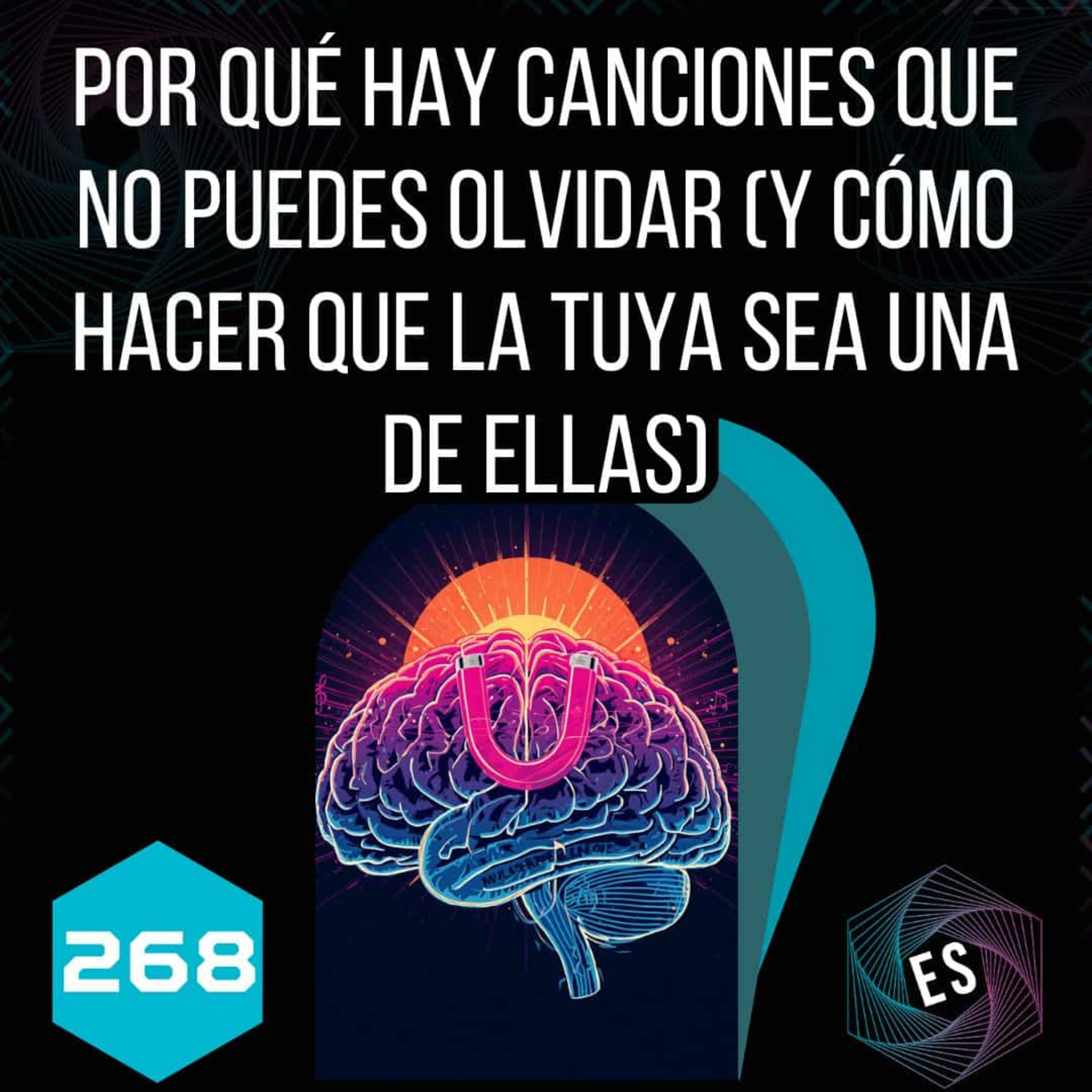 268 - Por Qué Hay Canciones que No Puedes Olvidar (Y Cómo Hacer que la Tuya Sea una de Ellas) episode artwork