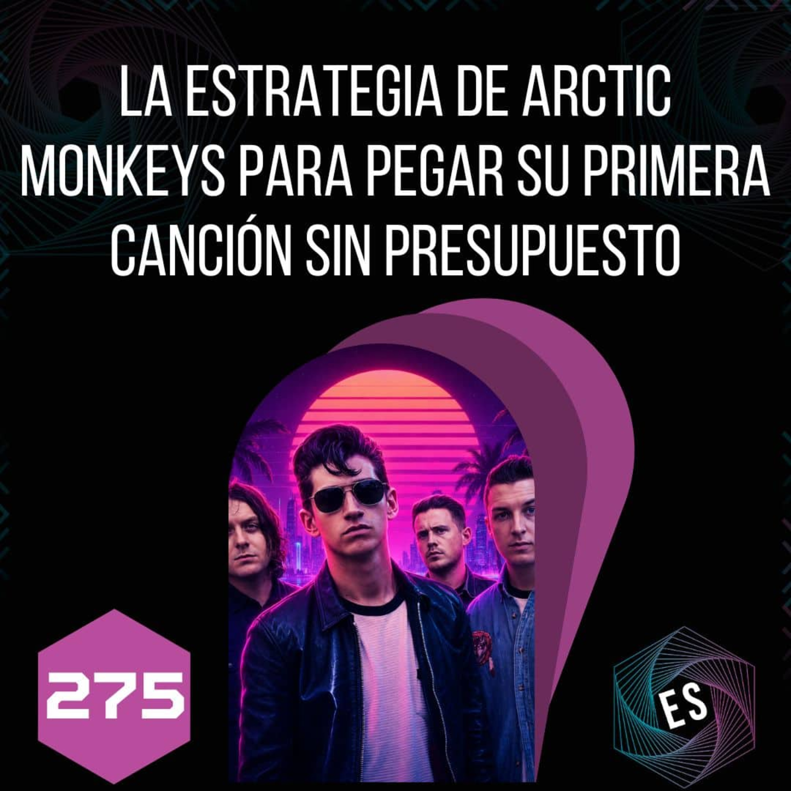 275 - La Estrategia de Arctic Monkeys para Pegar su Primera Canción sin Presupuesto episode artwork