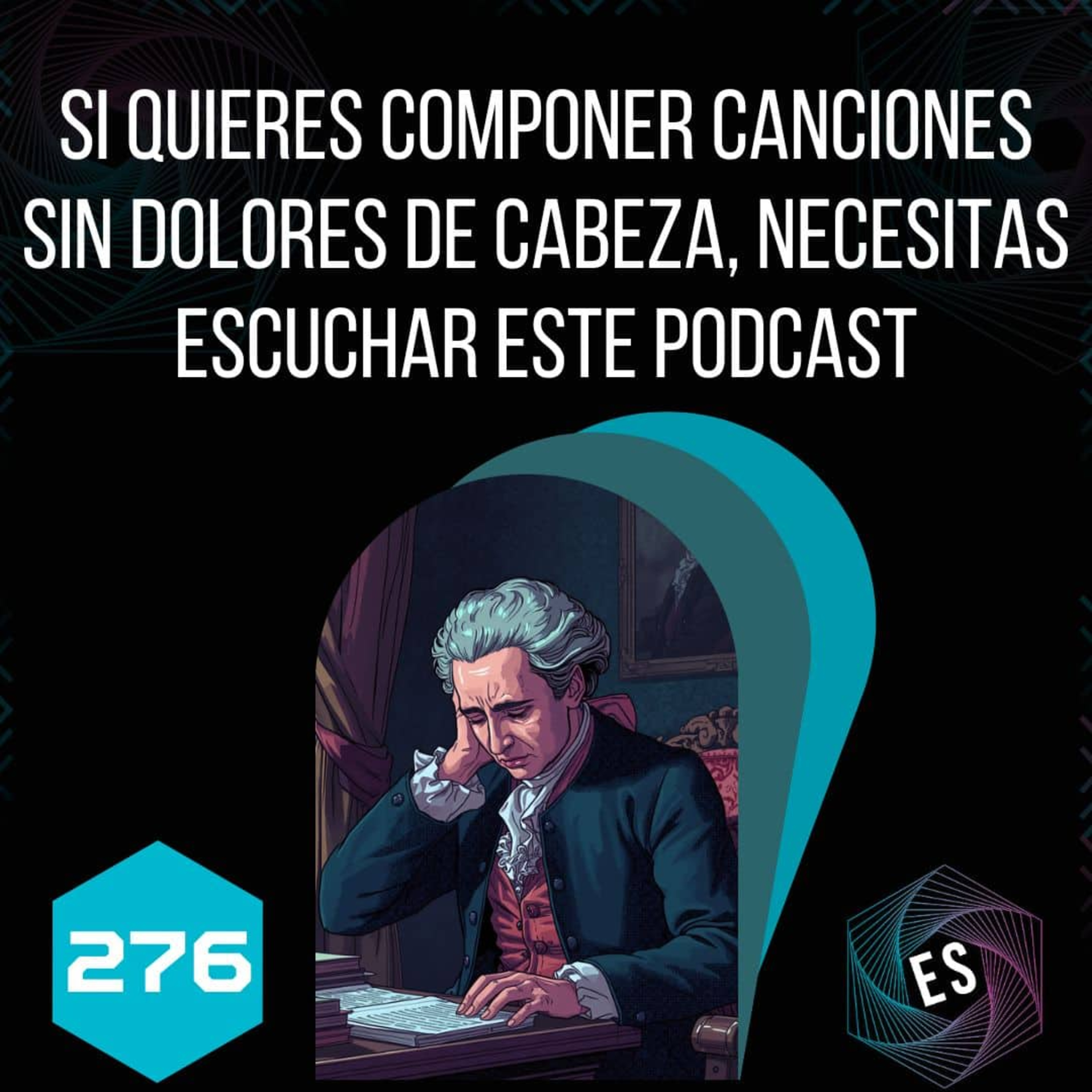 276 - Si quieres componer canciones sin dolores de cabeza, necesitas escuchar este podcast episode artwork