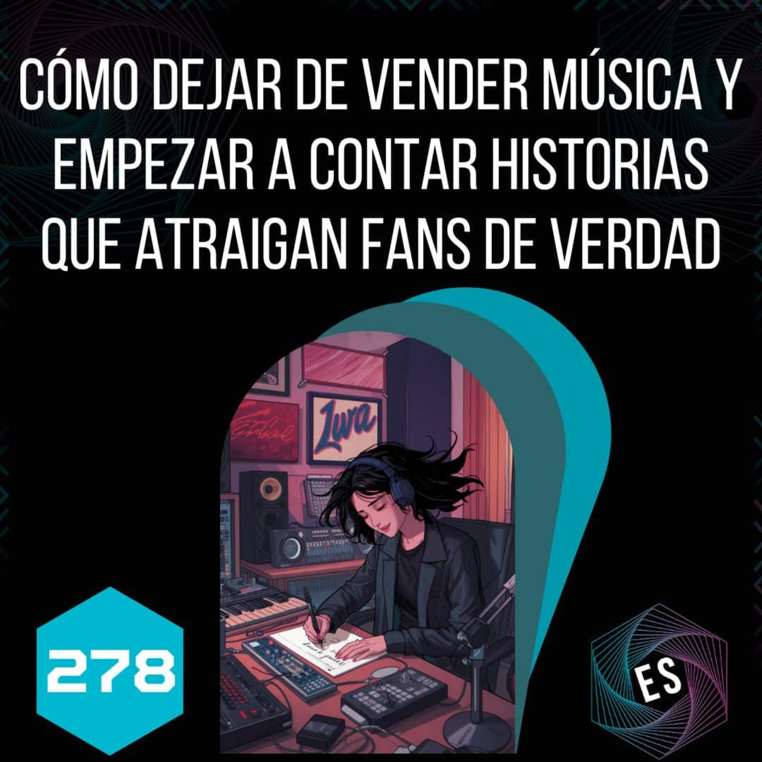278 - Cómo dejar de vender música y empezar a contar historias que atraigan fans de verdad episode artwork