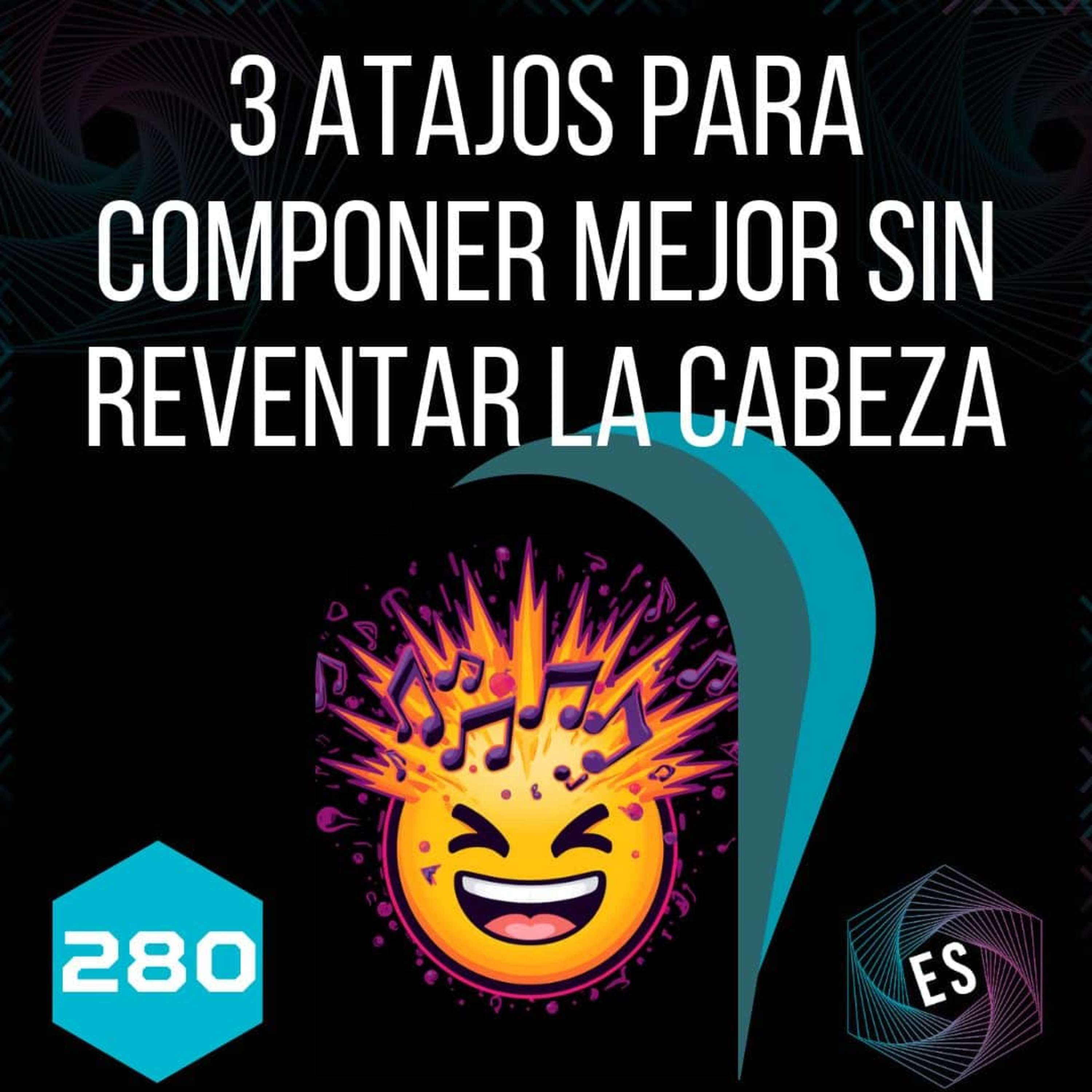 280 - 3 Atajos para Componer Mejor sin Reventar la Cabeza episode artwork