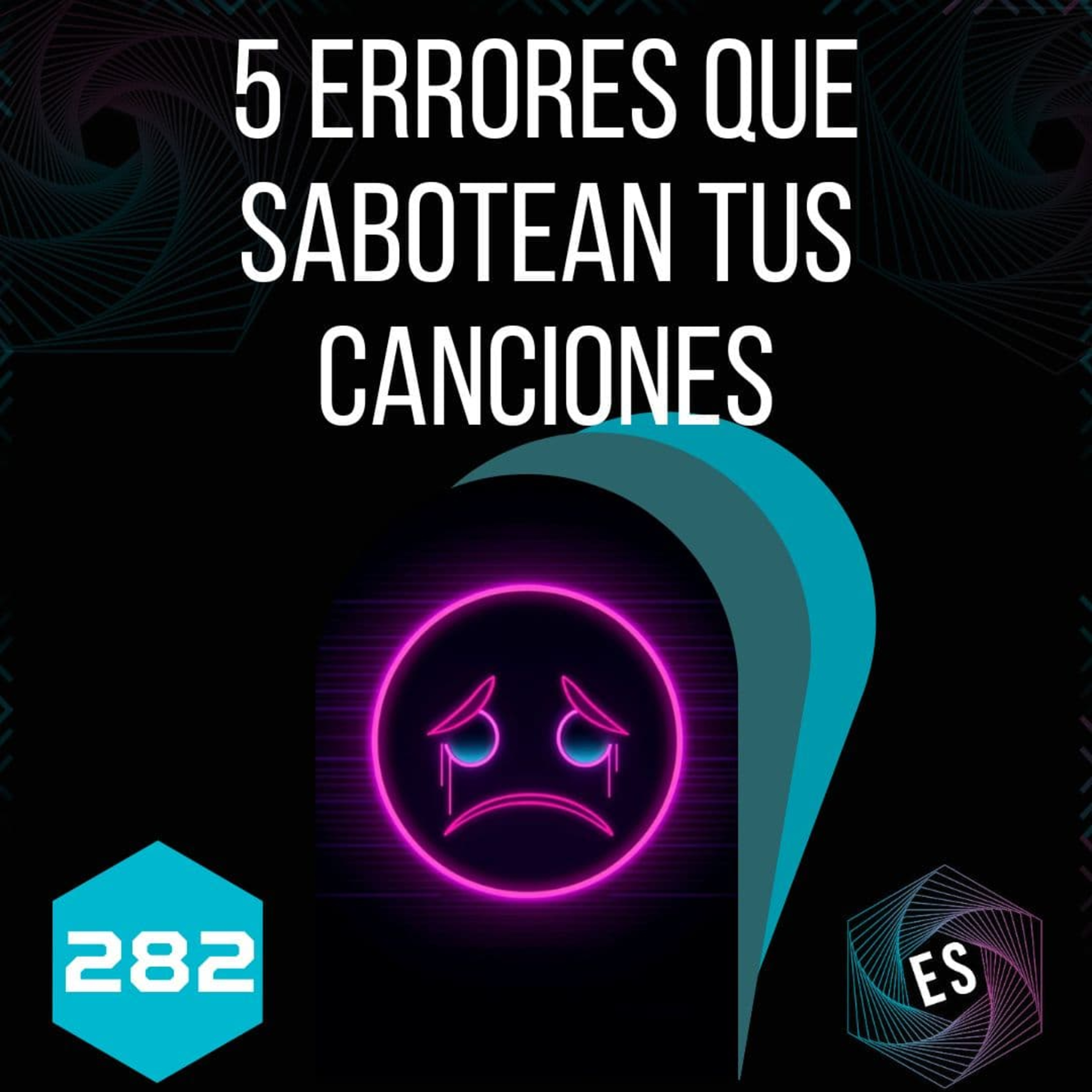 282 - 5 Errores que Sabotean tus Canciones282 - 5 Errores que Sabotean tus Canciones episode artwork