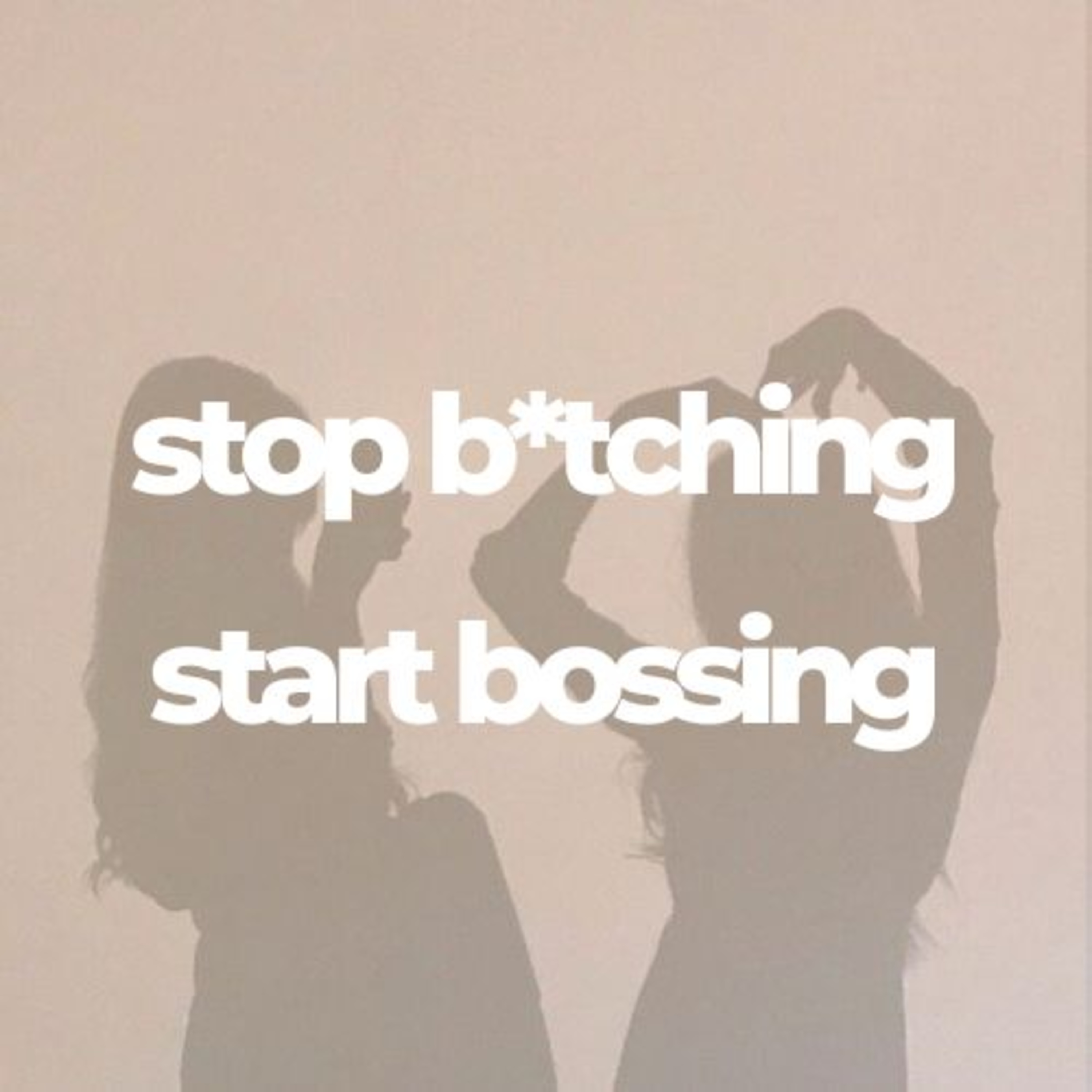 Stop B*itching, Start Bossing