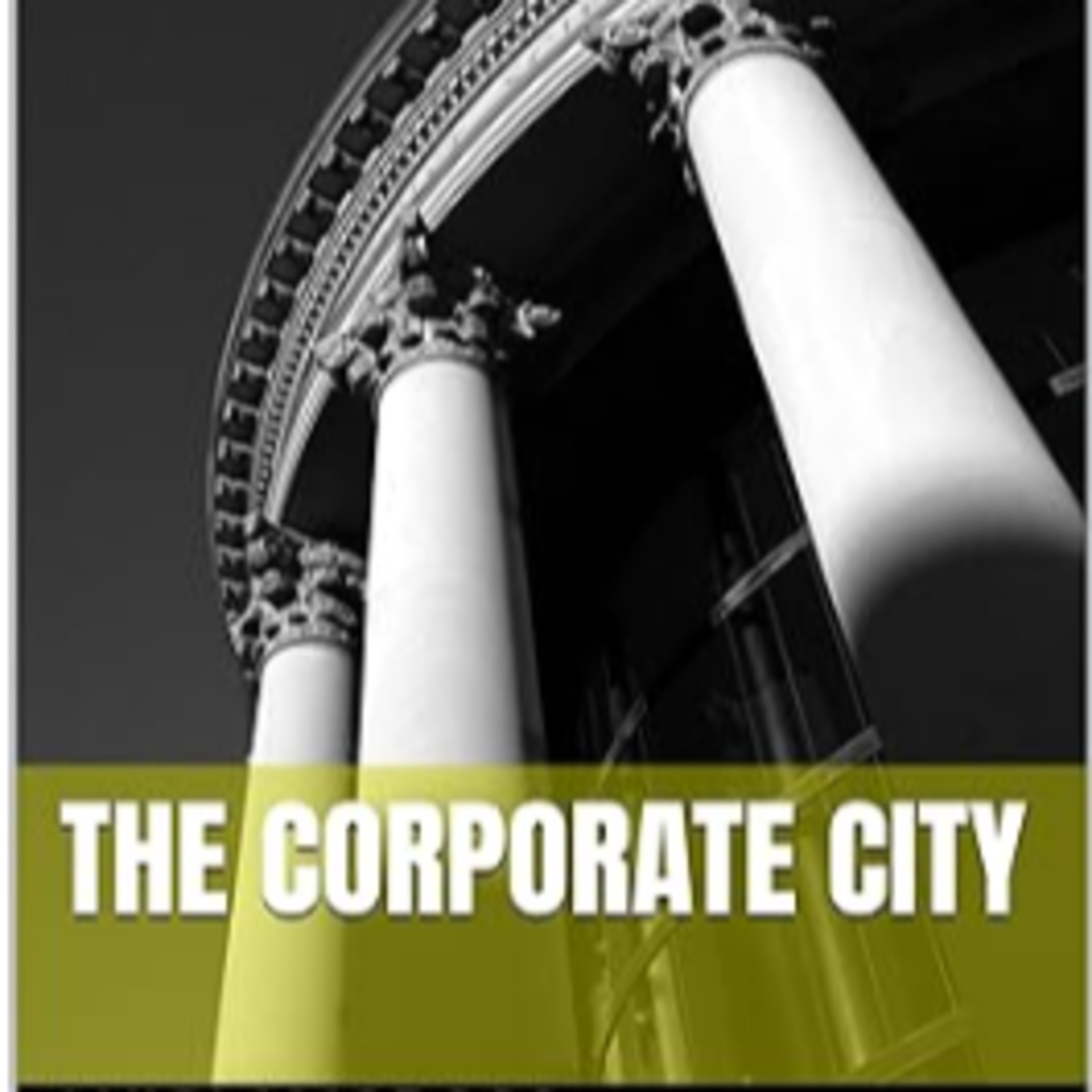 THE CORPORATE CITY: The Political Economy of Capitalism and Fascism