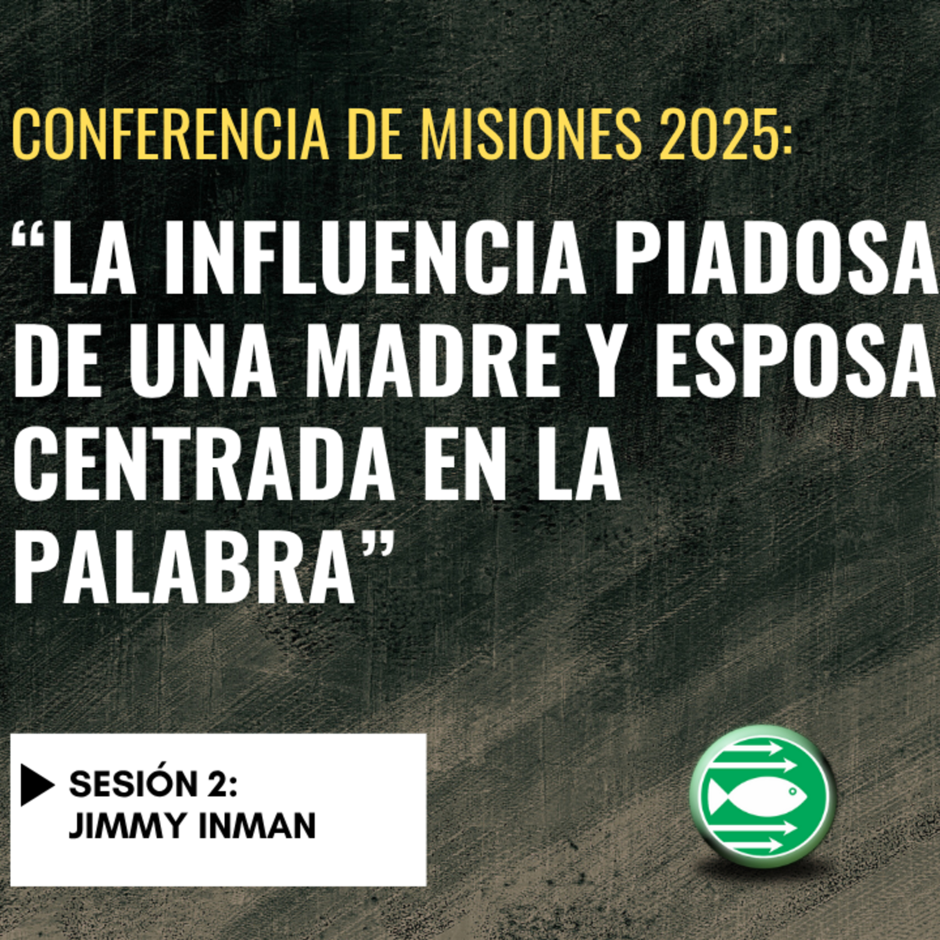 Sesión 2: "La influencia piadosa de una madre y esposa centrada en la Palabra" (Jimmy Inman) episode artwork
