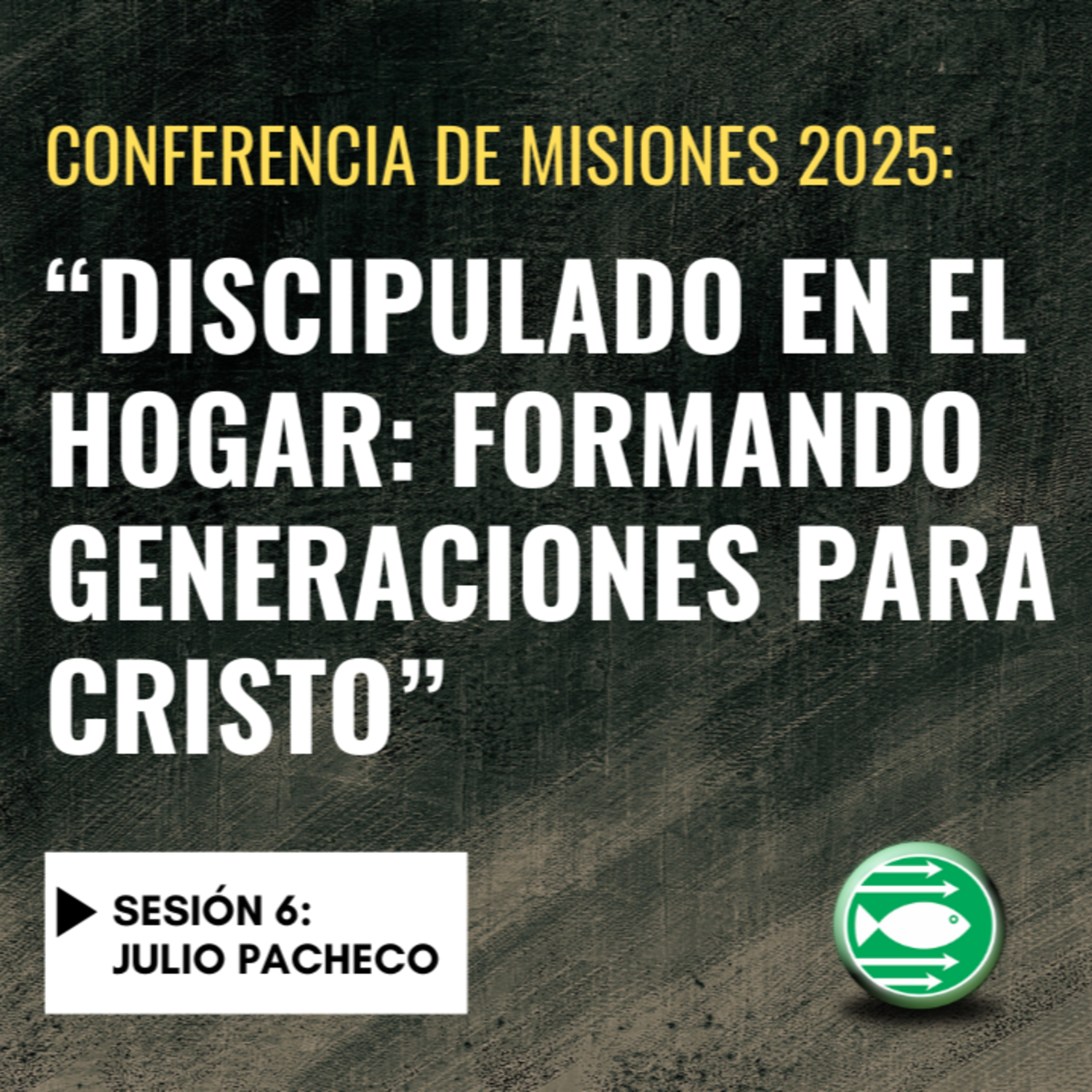 Sesión 6: "Discipulado en el hogar: Formando generaciones para Cristo", (Julio Pacheco) episode artwork