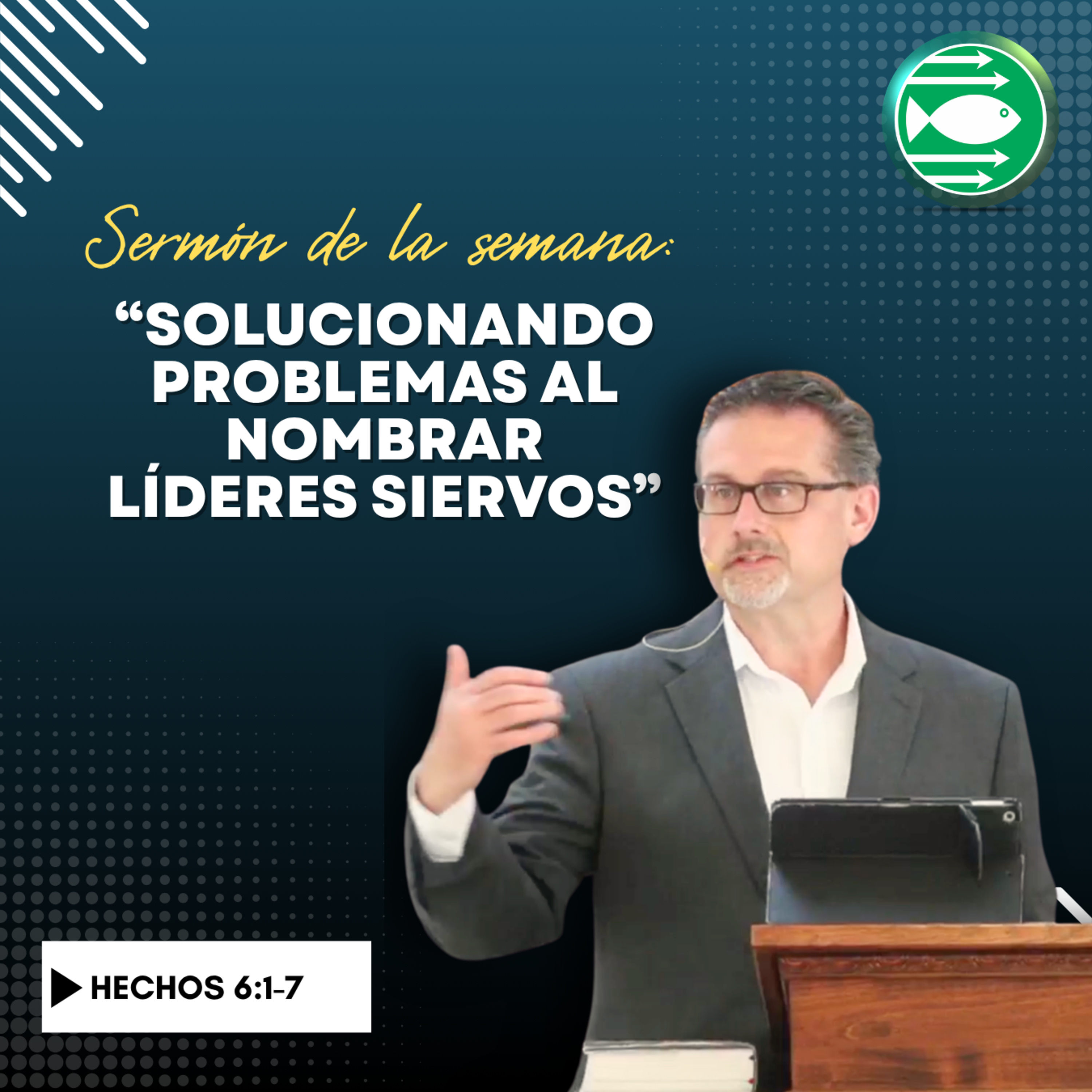 Sermón: "Solucionando problemas al nombrar líderes siervos", basado en Hechos 6:1-7 episode artwork