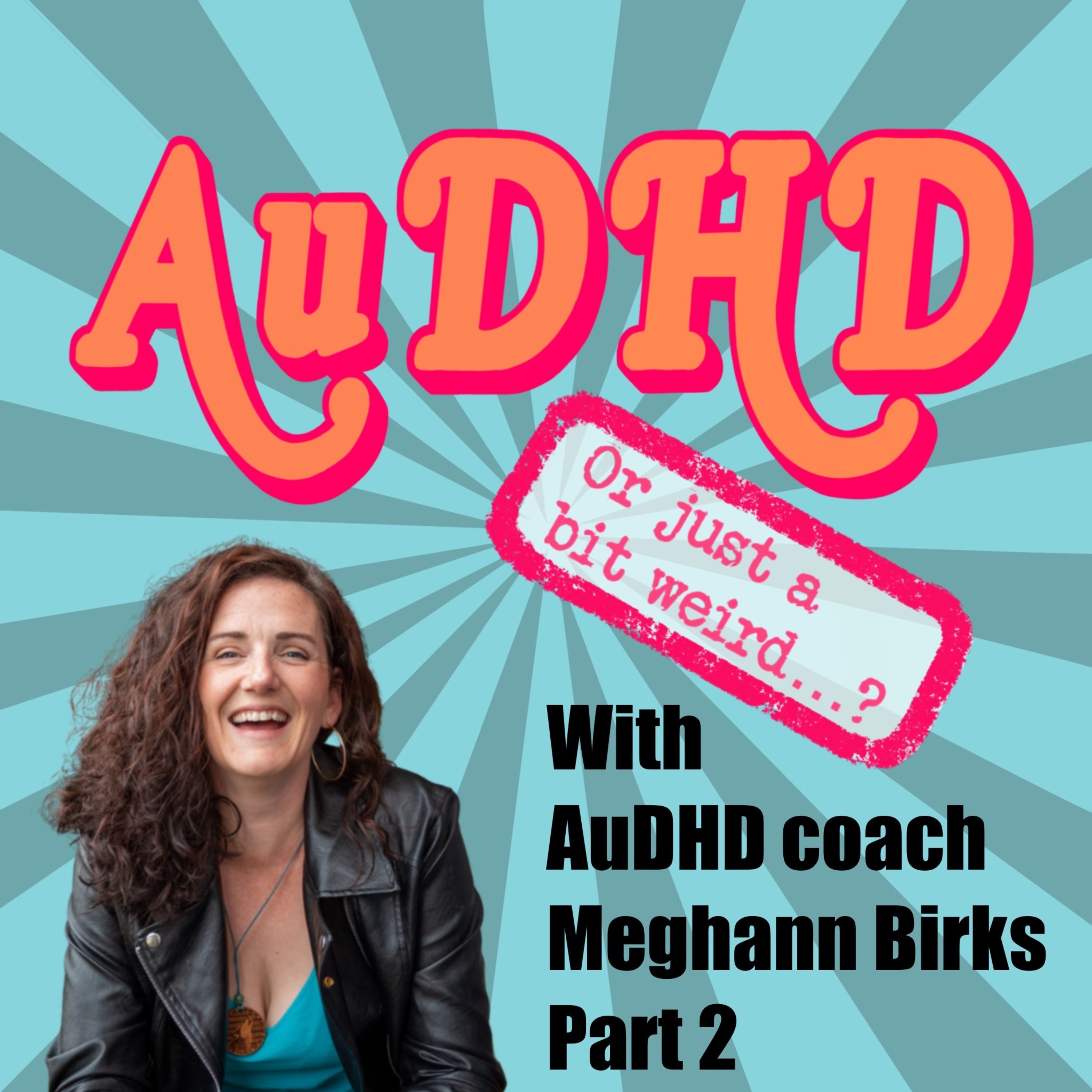 AuDHD Coach Meghann Birks Part 2 episode artwork