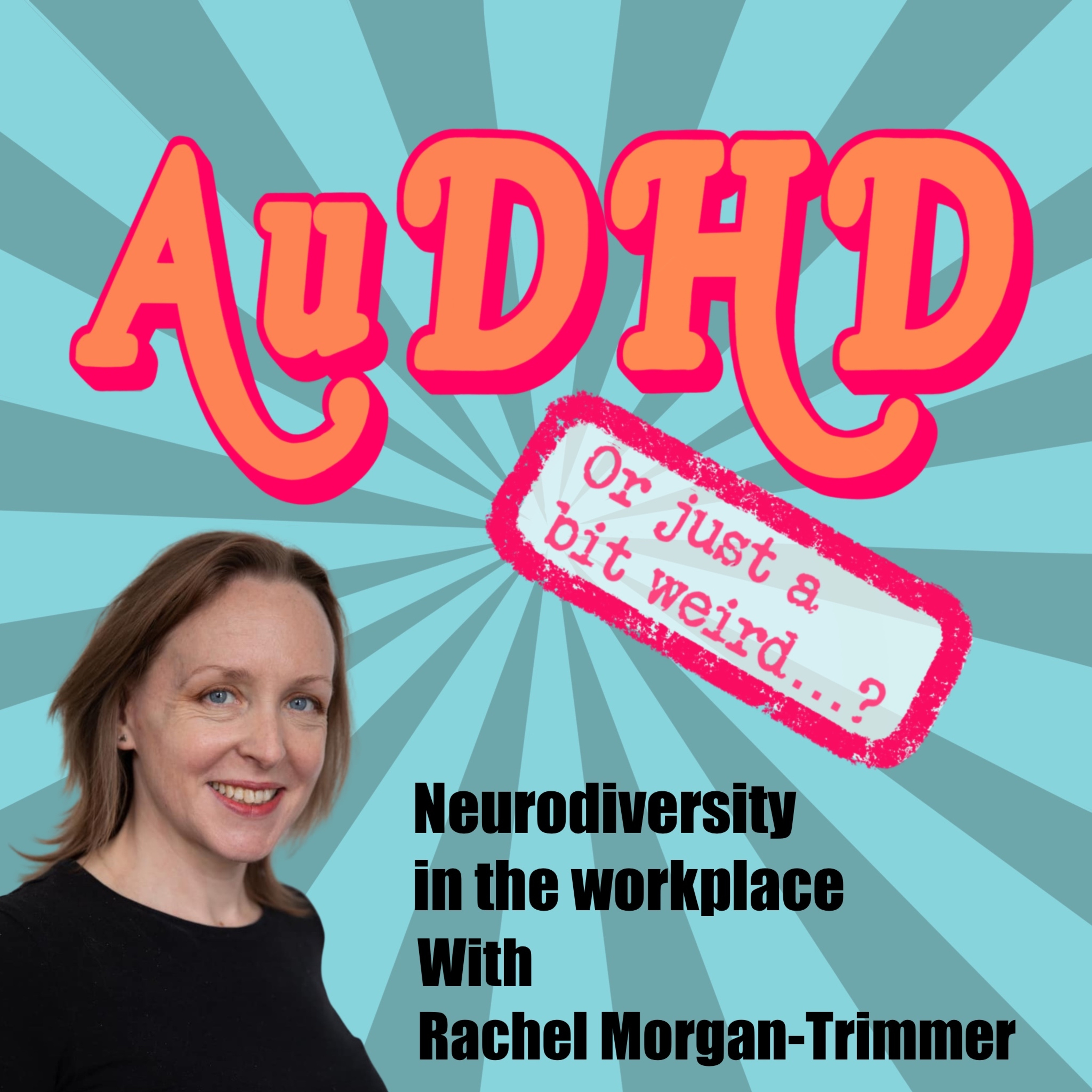 Neurodiversity in The Workplace with Rachel Morgan-Trimmer