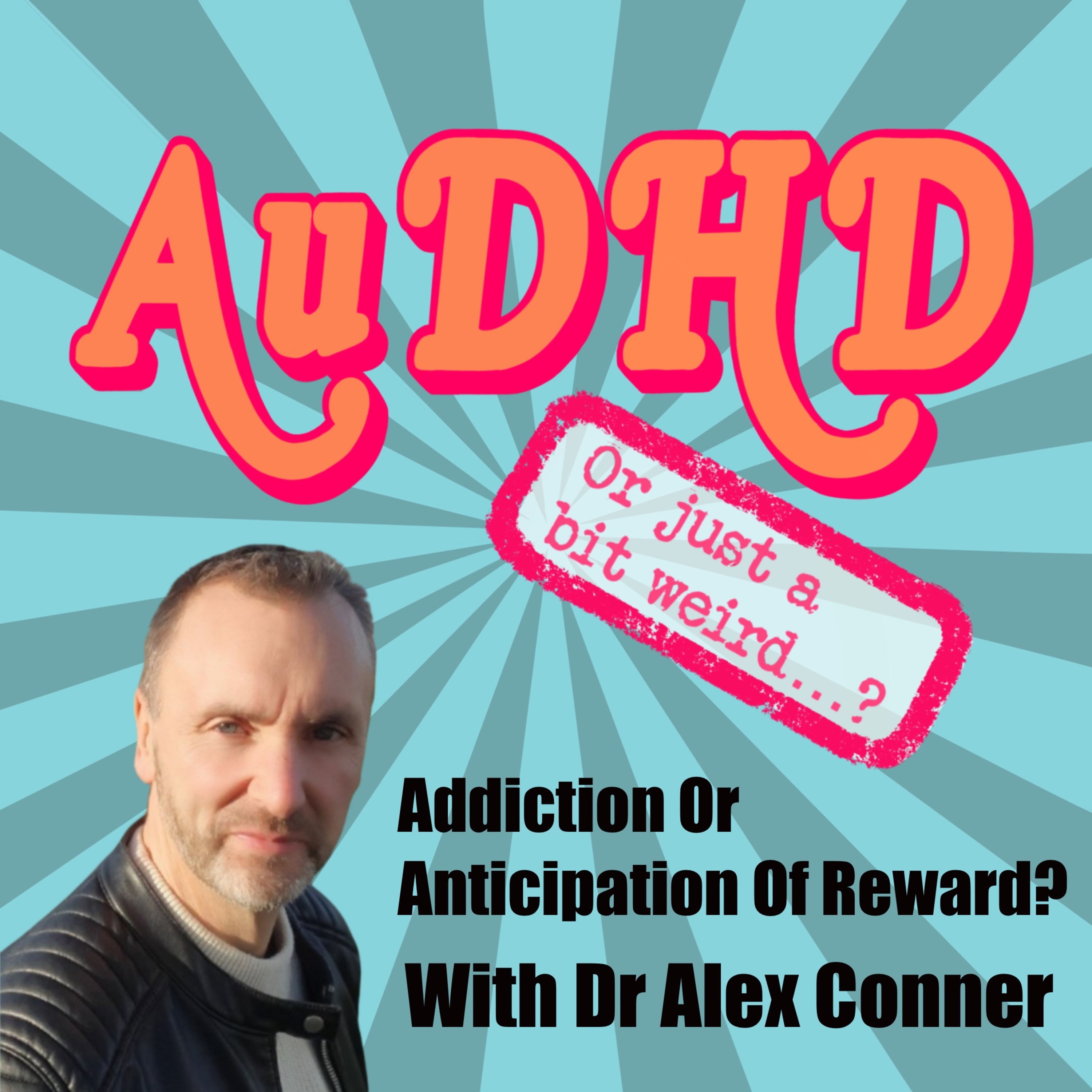 Addiction Or Anticipation Of Reward...? With Dr Alex Conner