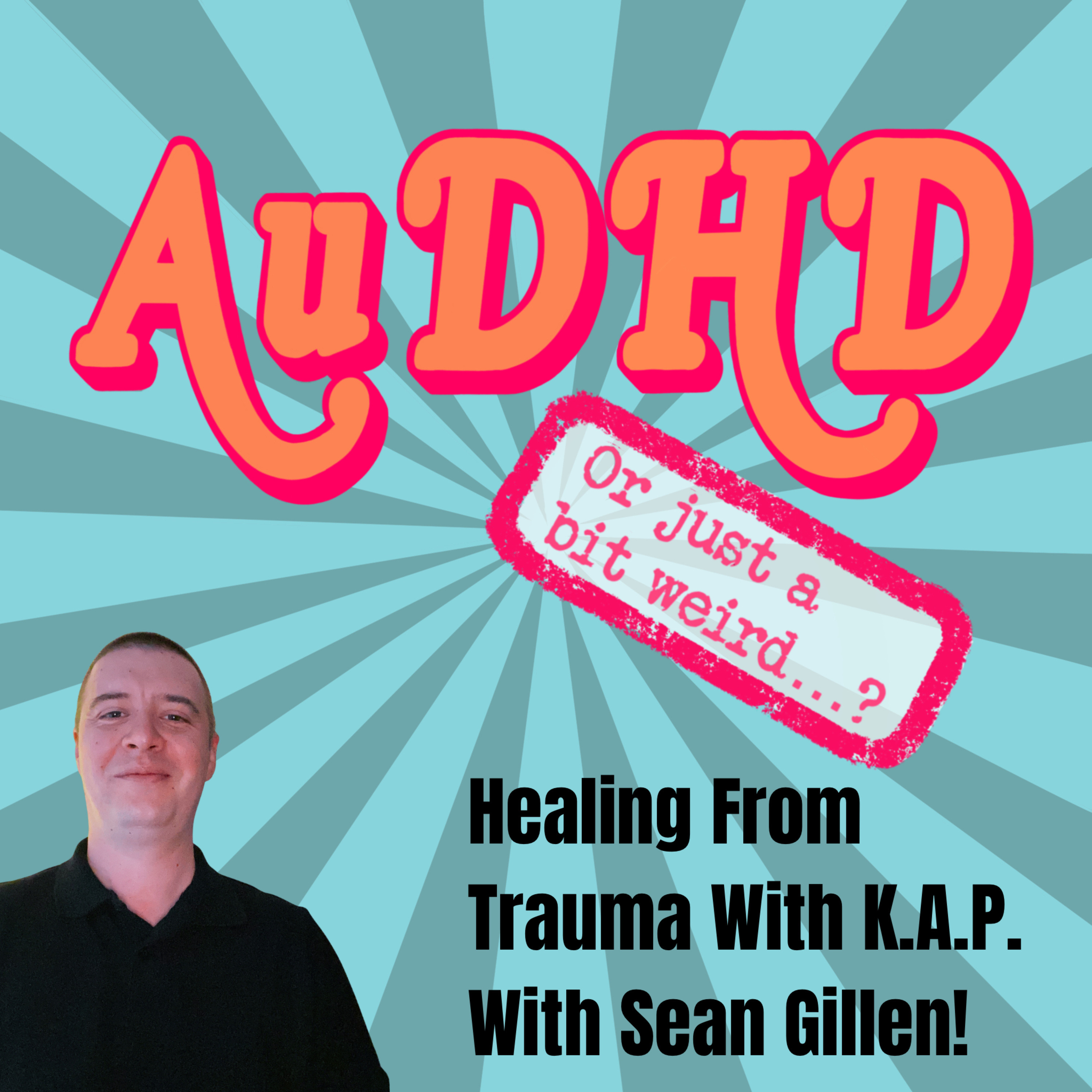 Healing From Trauma With K.A.P. With Sean Gillen!