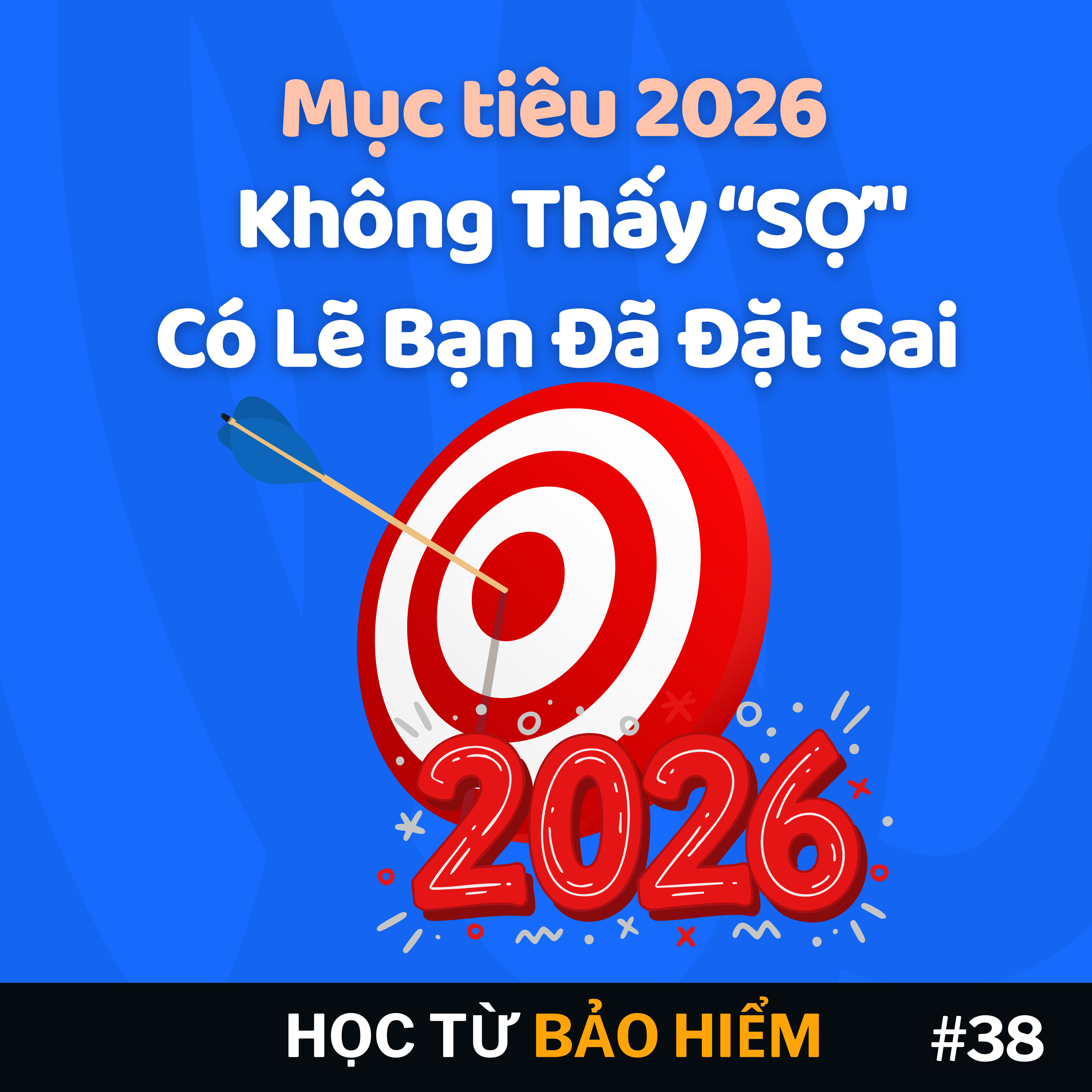 Tập 38 - Mục tiêu 2026, Nếu không thấy "sợ" - Có lẽ bạn đã đặt sai. episode artwork