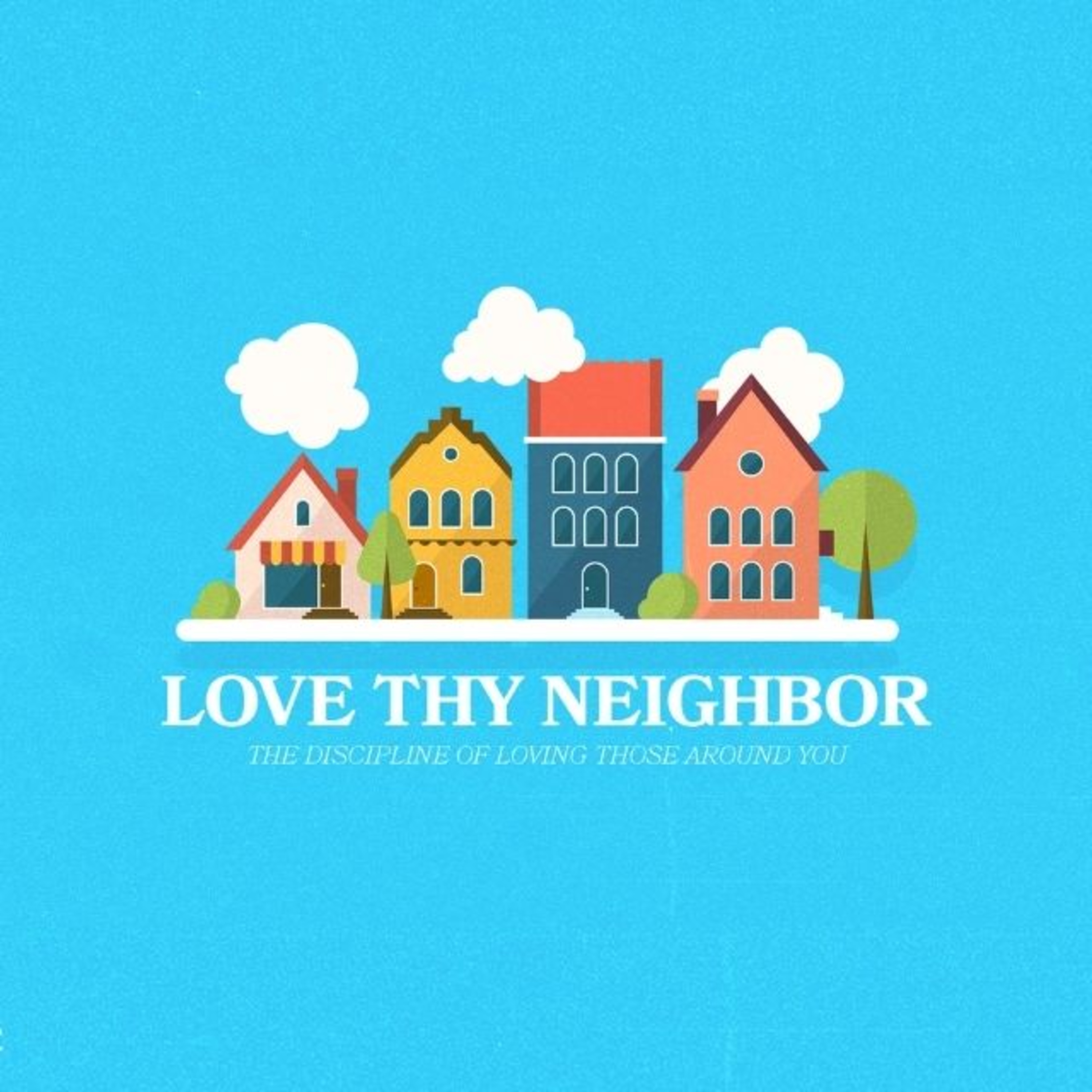 Love Thy Neighbor | Part 4 | Love in Action episode artwork