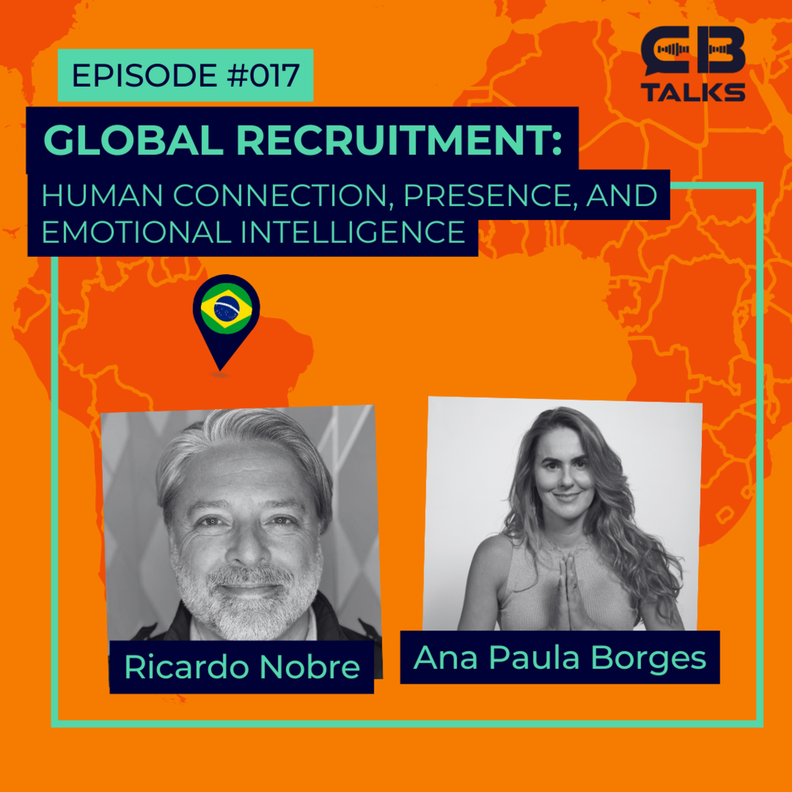 CB Talks | Ep17 | Global Recruitment: Human Connection, Presence, and Emotional Intelligence, with Ana Paula Borges