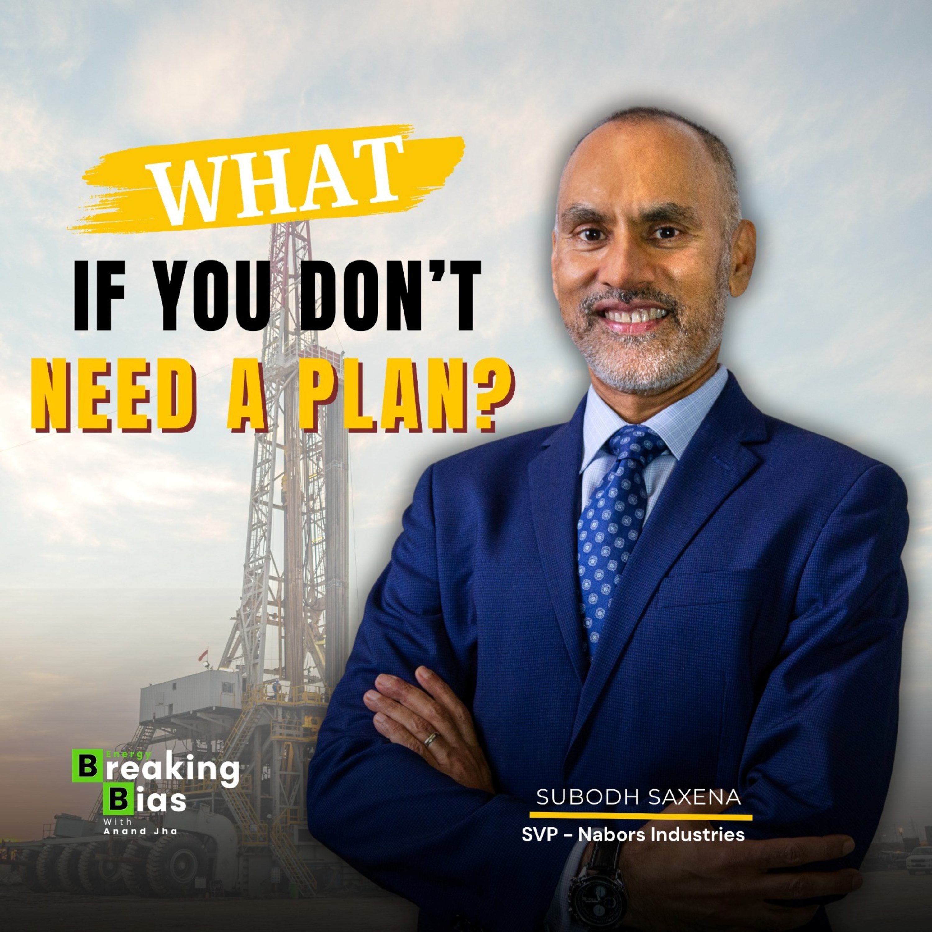 Why Success Doesn't Need a Perfect Plan | Subodh Saxena, SVP at Nabors Industries episode artwork