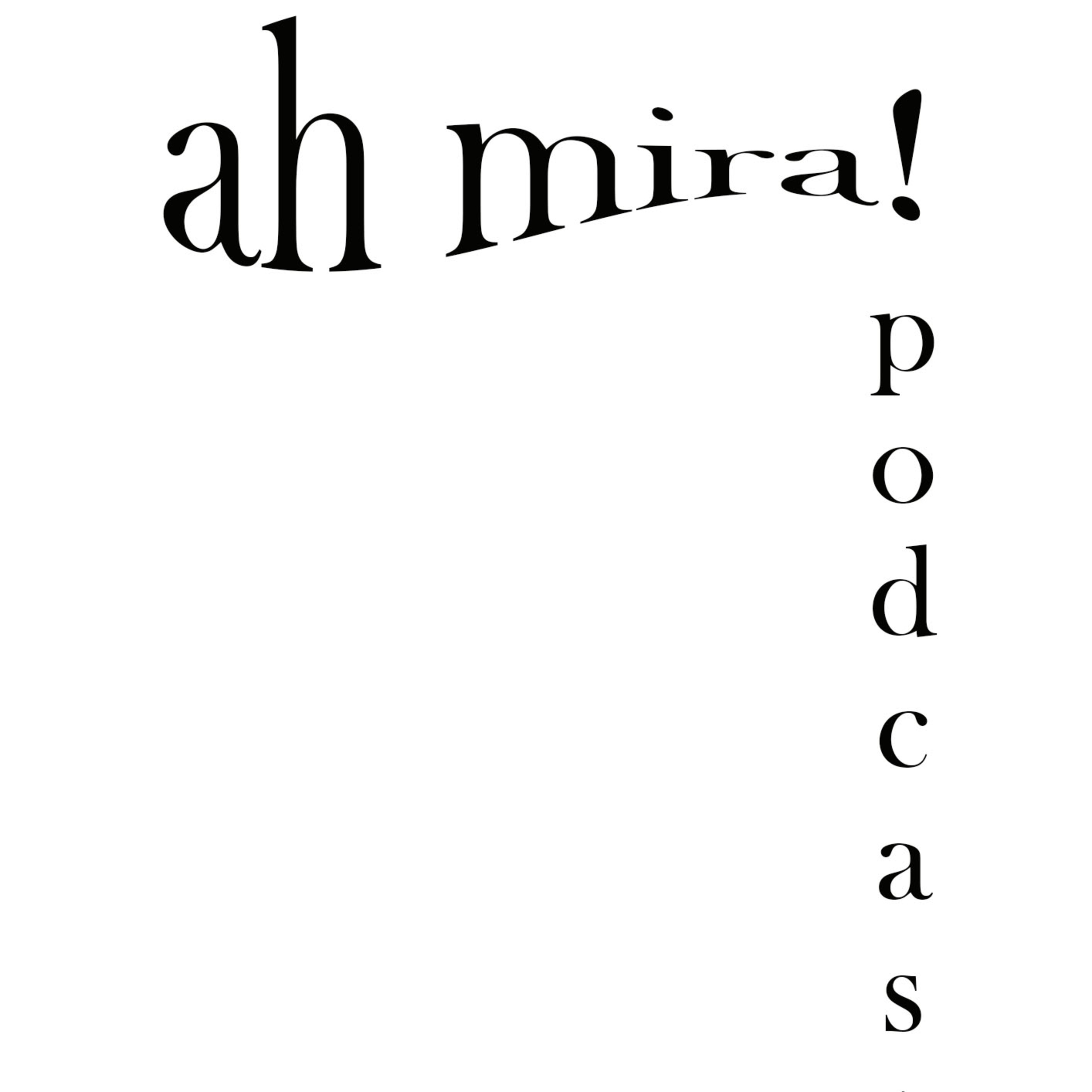 ah mira! Podcast