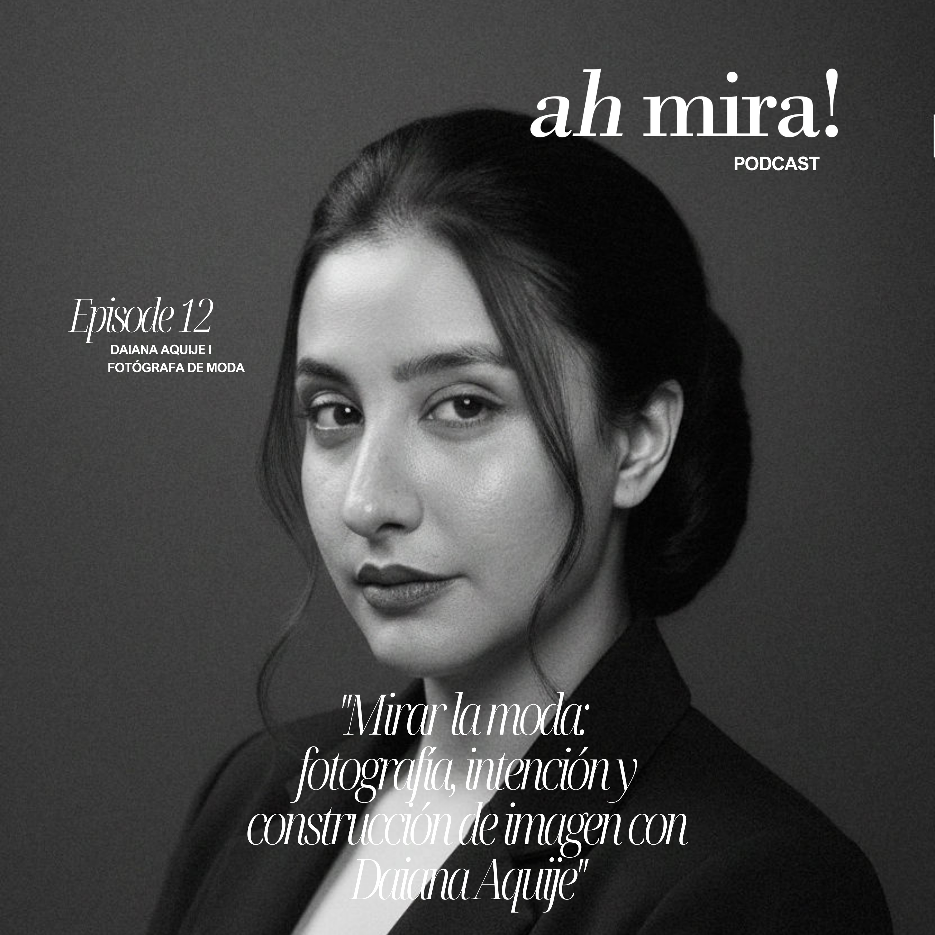 "Mirar la moda: fotografía, intención y construcción de imagen con Daiana Aquije" episode artwork