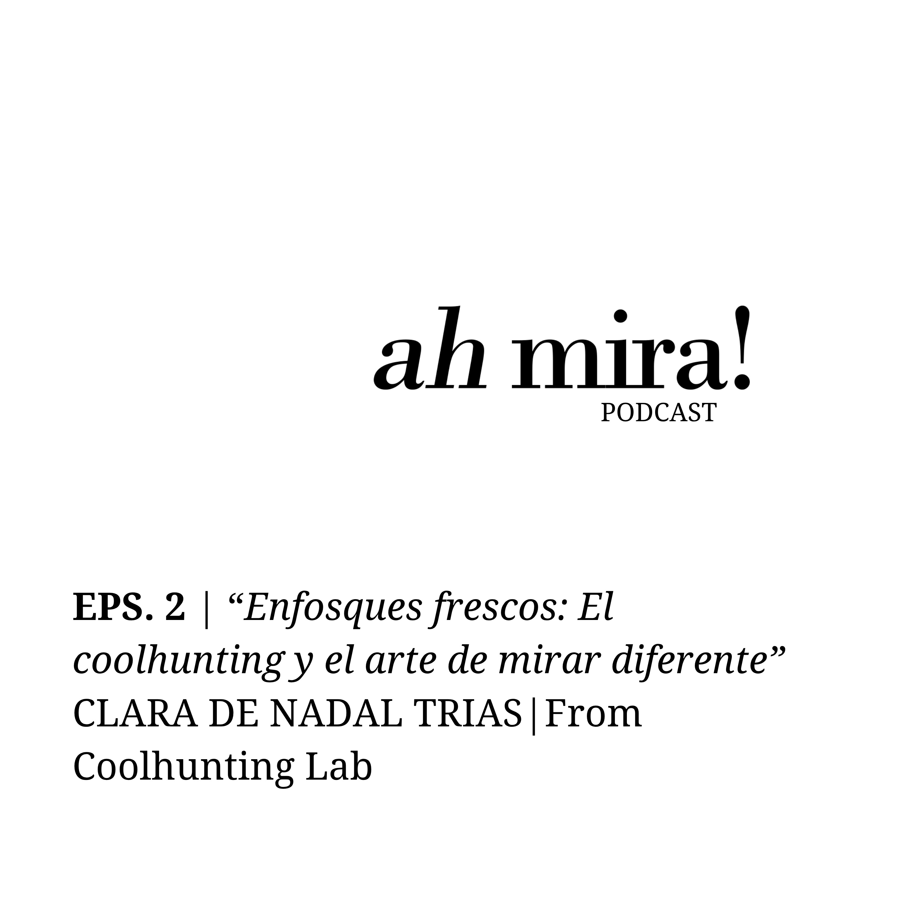 Enfoques frescos: El Coolhunting y el arte de mirar diferente” with @claradenadaltrias episode artwork