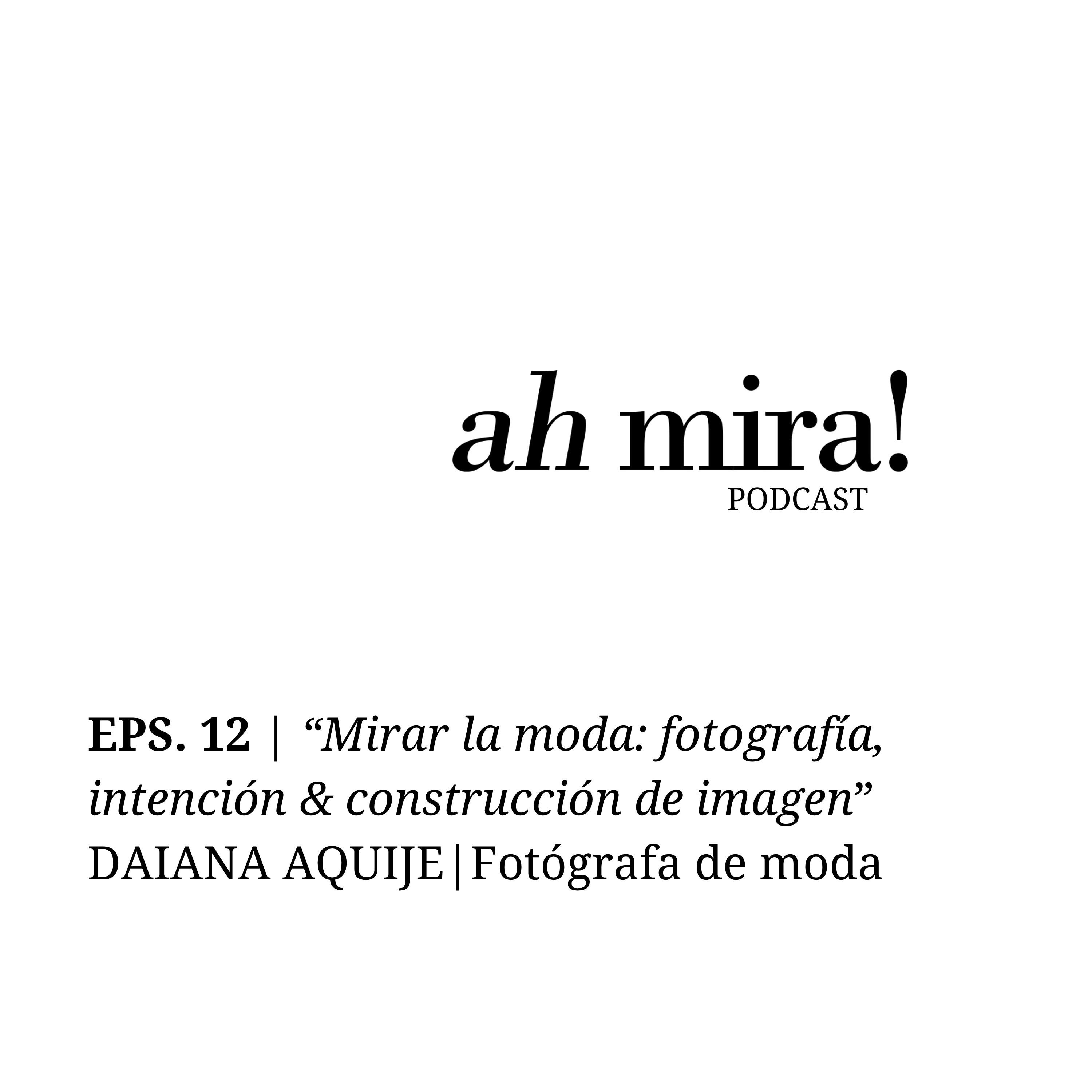 "Mirar la moda: fotografía, intención y construcción de imagen con Daiana Aquije" episode artwork