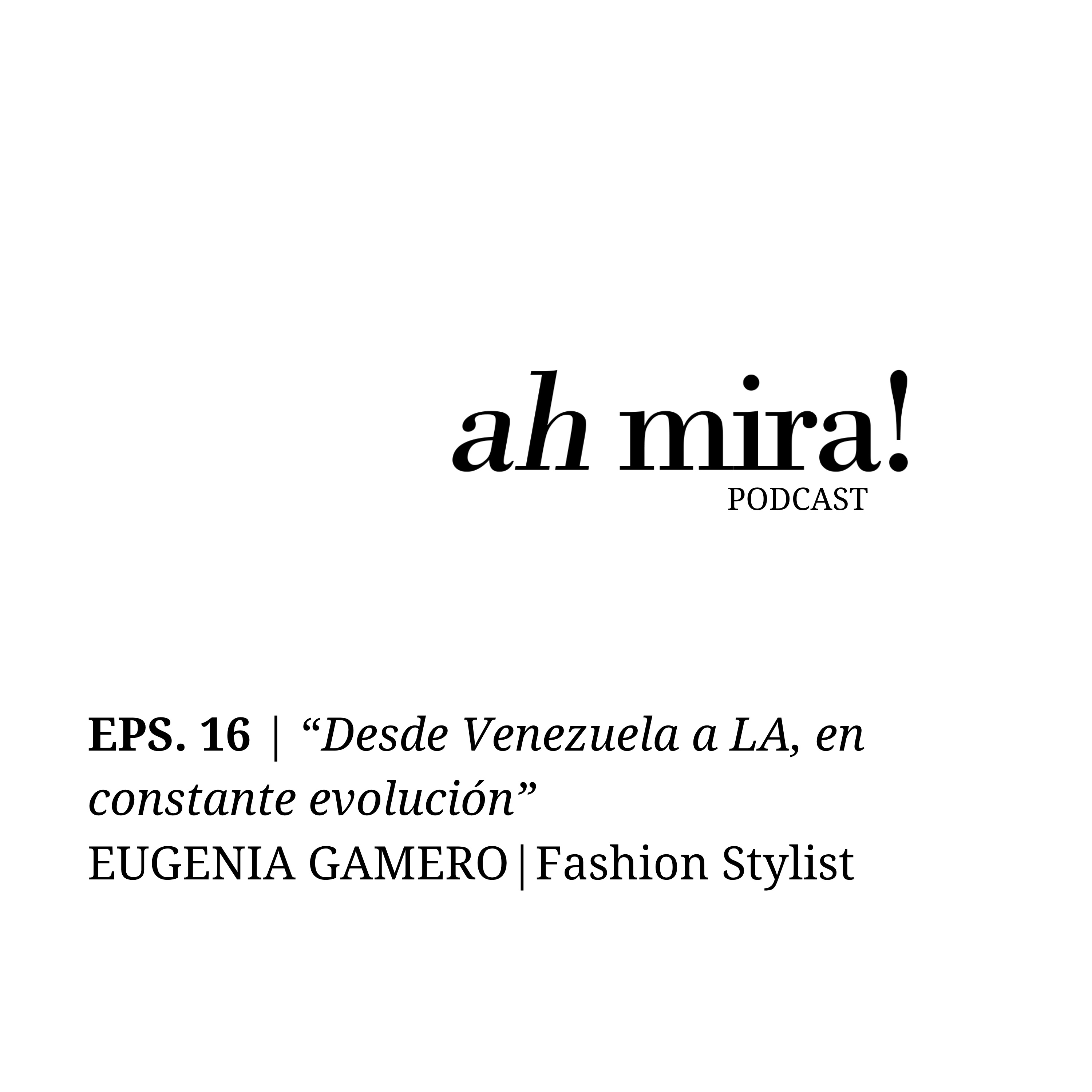 EPS. 16 | "Desde Venezuela a LA, en constante evolución" con Eugenia Gamero episode artwork