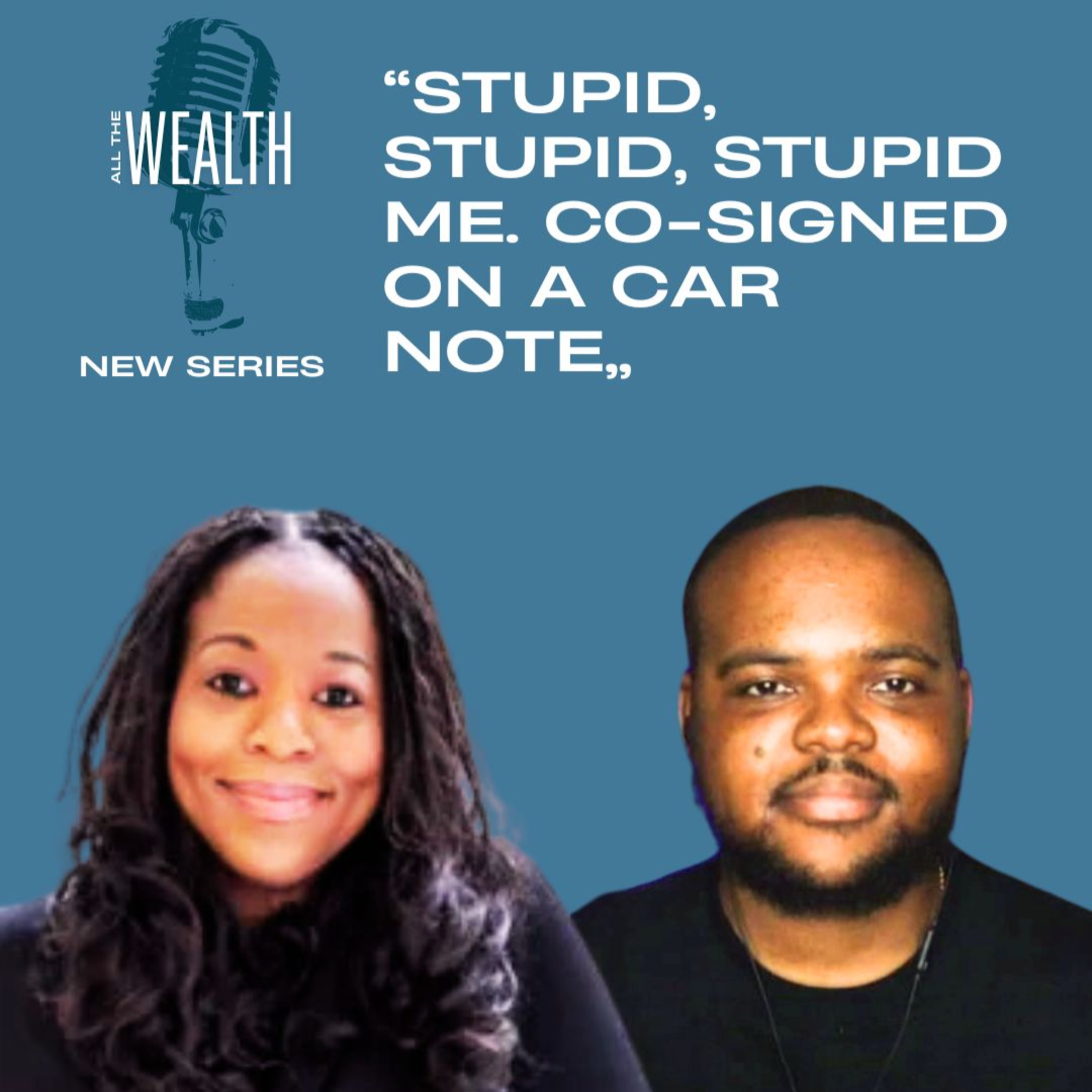 "Stupid. Stupid me. I co-signed on a car loan." ft. Kevin Matthews II, Wealth Advisor - New Series episode artwork