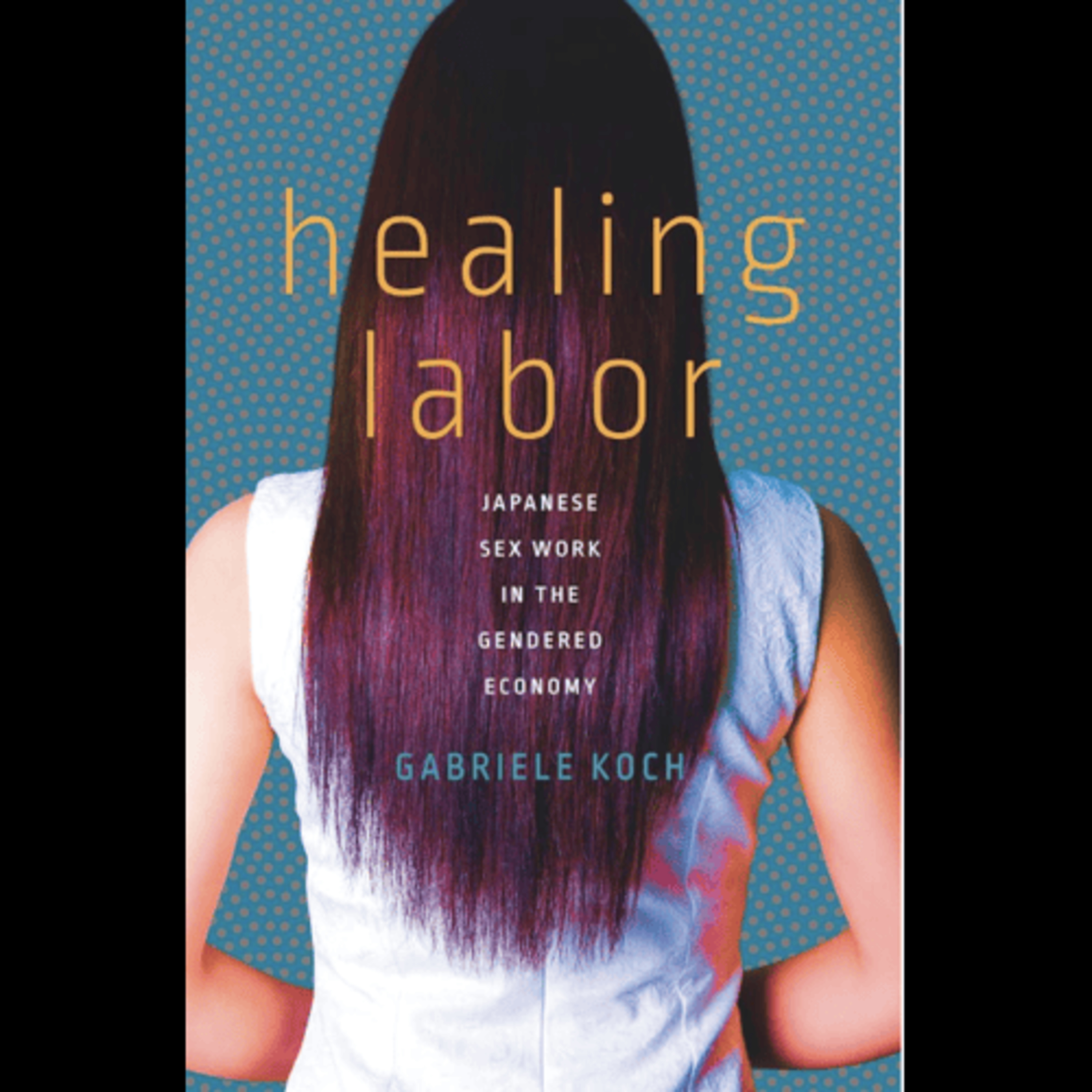 Gabriele Koch, "Healing Labor: Japanese Sex Work in the Gendered Economy," (Stanford University Press, 2020) episode artwork