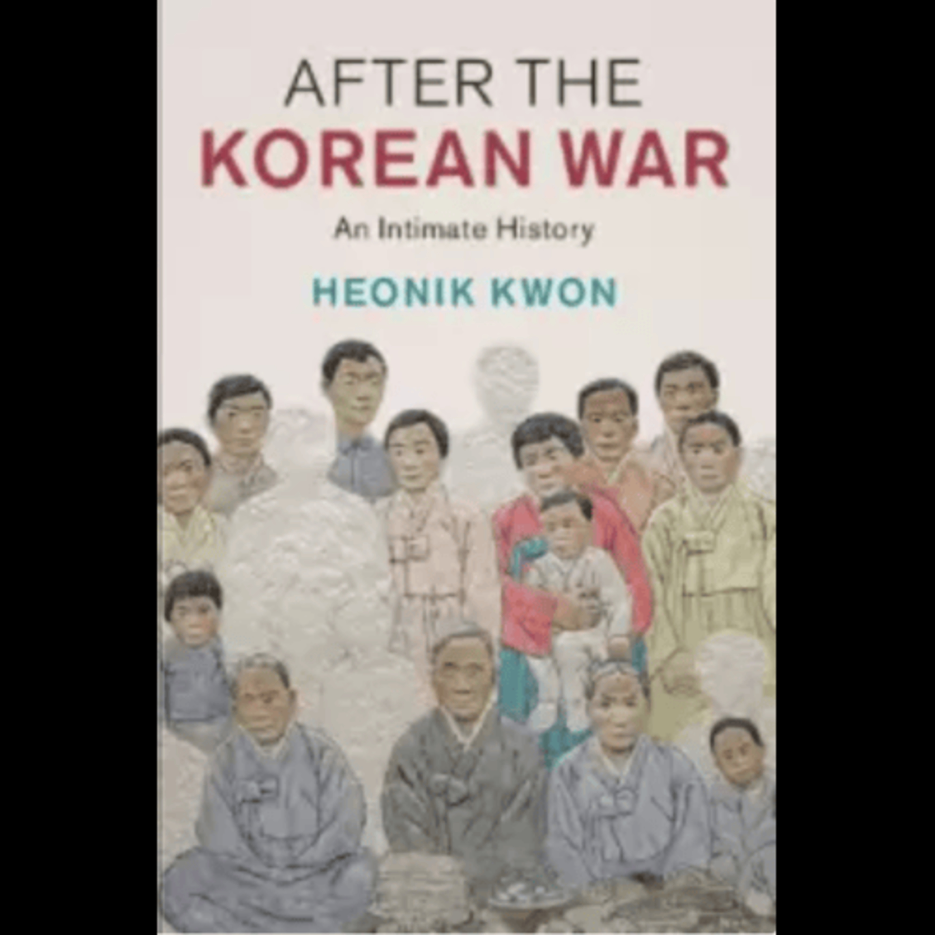 Heonik Kwon, "After The Korean War: An Intimate History," (Cambridge University Press, 2020) episode artwork