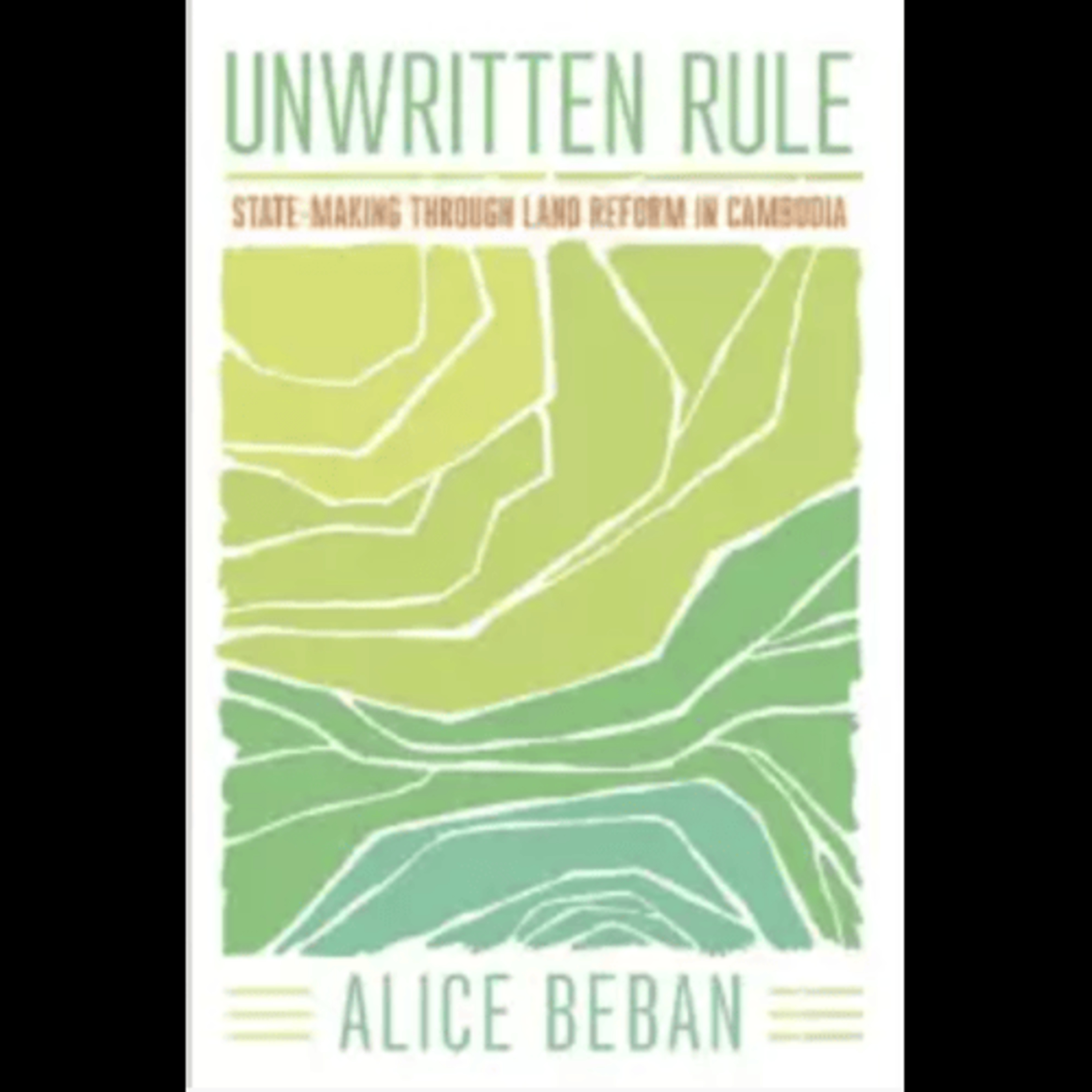 Alice Beban, " Unwritten Rule: State-Making through Land Reform in Cambodia," (Cornell University Press, 2021) episode artwork