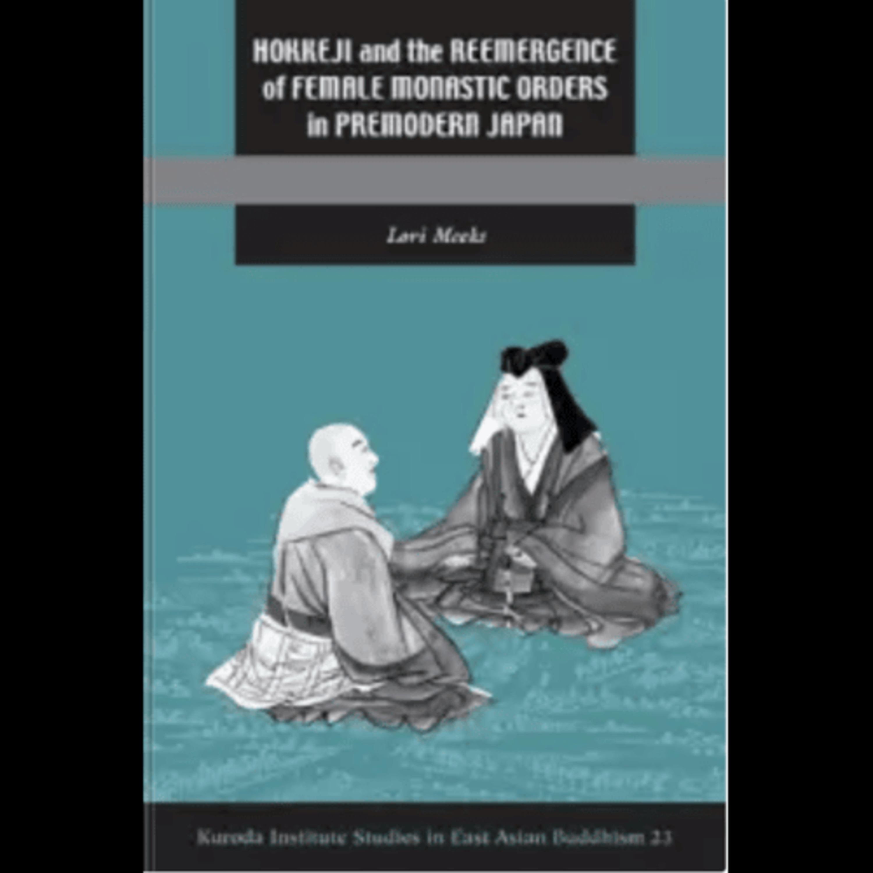 Lori Meeks, "Hokkeji and the Reemergence of Female Monastic Orders in Premodern Japan," (University of Hawaii Press, 2010) episode artwork