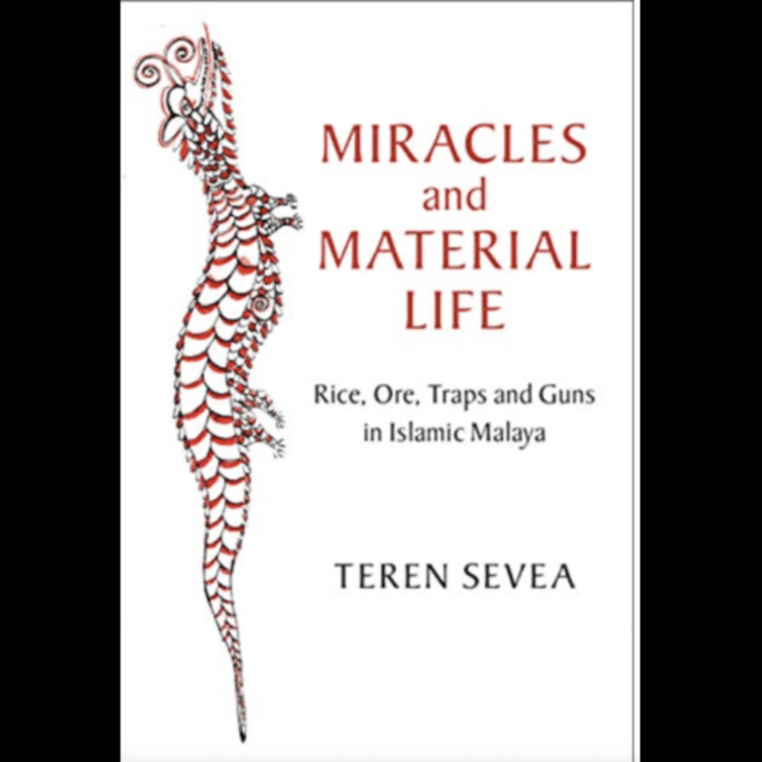 Teren Sevea, "Miracles and Material Life: Rice, Ore, Traps and Guns in Islamic Malaya," (Cambridge University Press, 2020) episode artwork