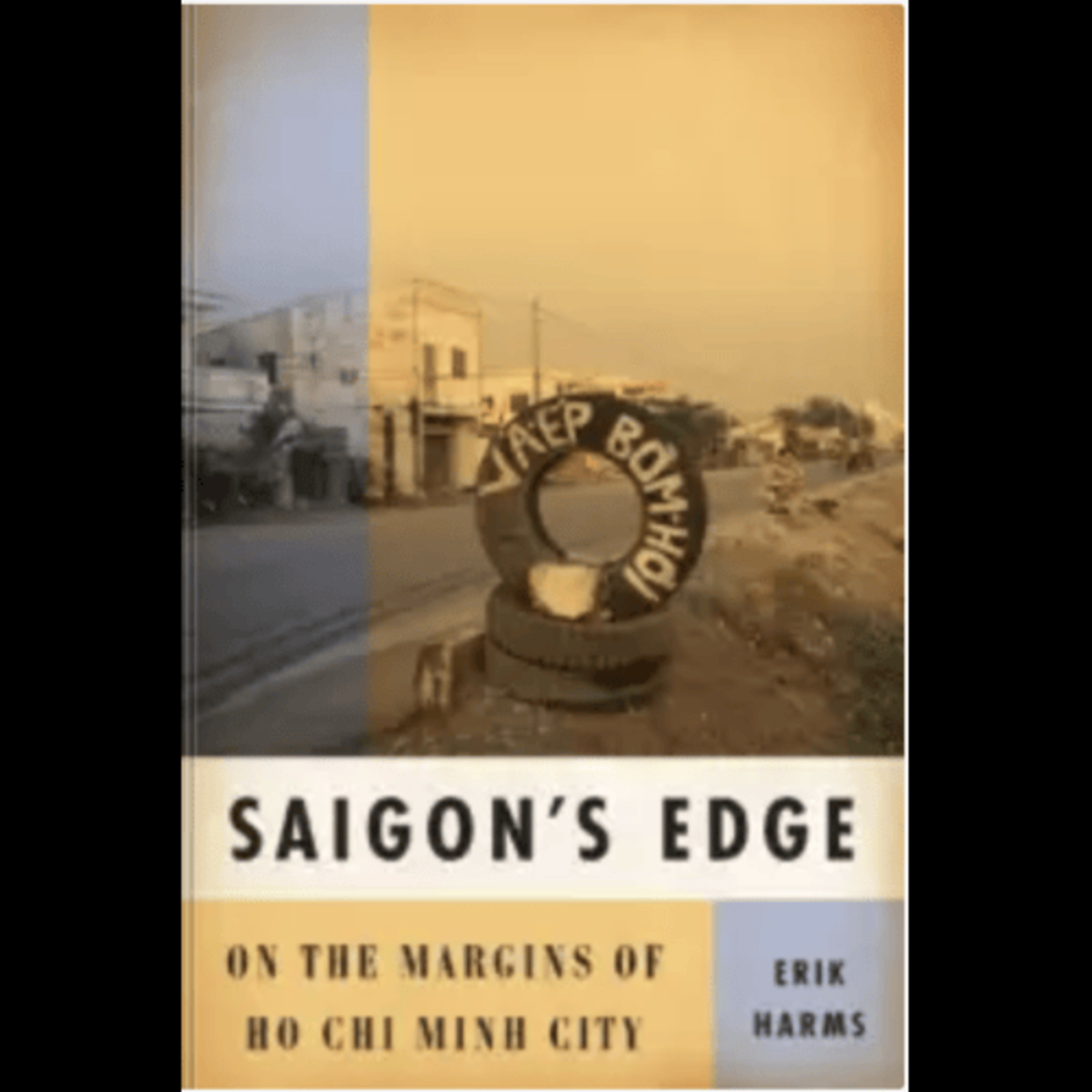 Erik Harms, "Saigon’s Edge: On the Margins of Ho Chi Minh City," (University of Minnesota Press, 2011) episode artwork
