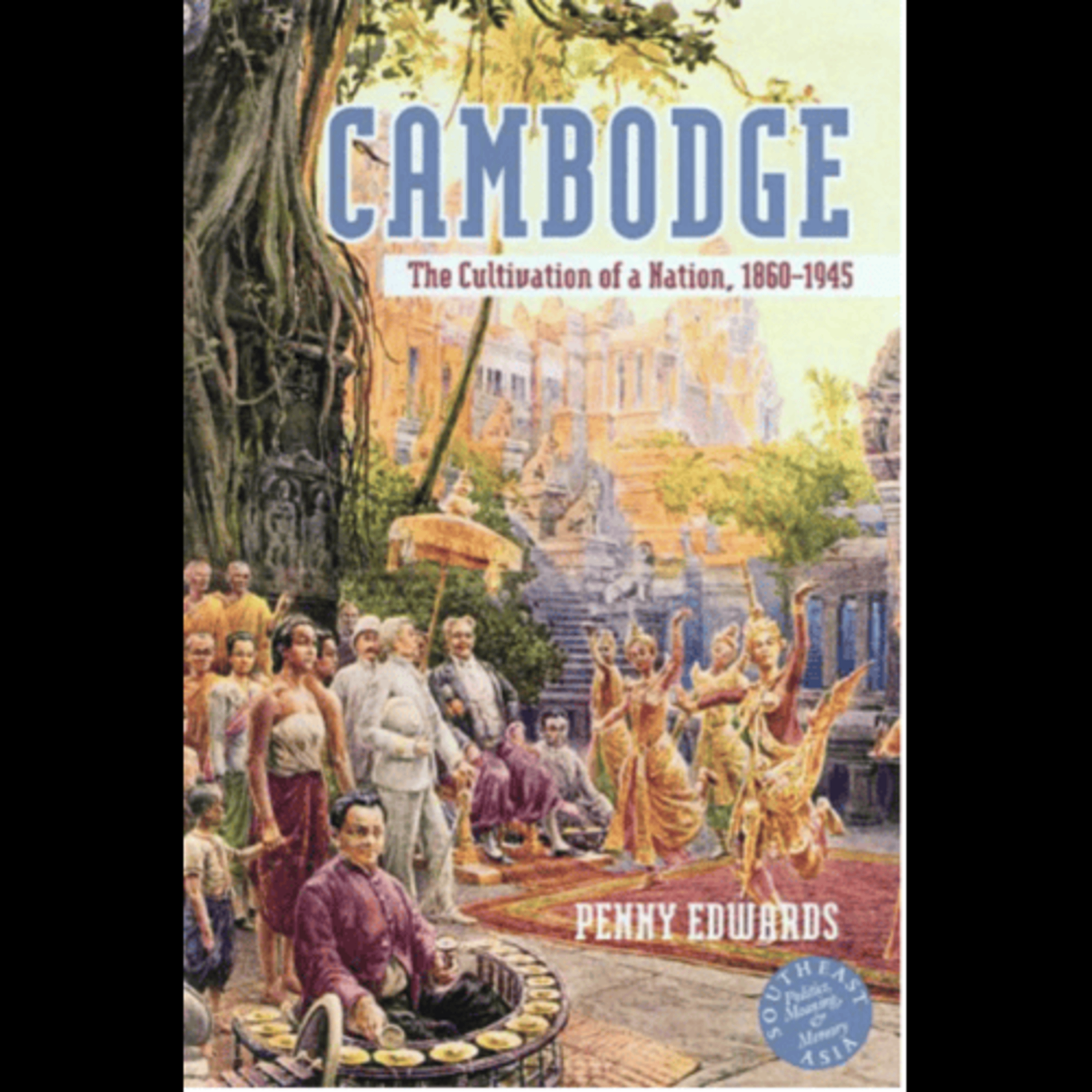 Penny Edwards, "Cambodge: The Cultivation of a Nation 1860-1945," (Univ of Hawaii Pr, 2007) episode artwork
