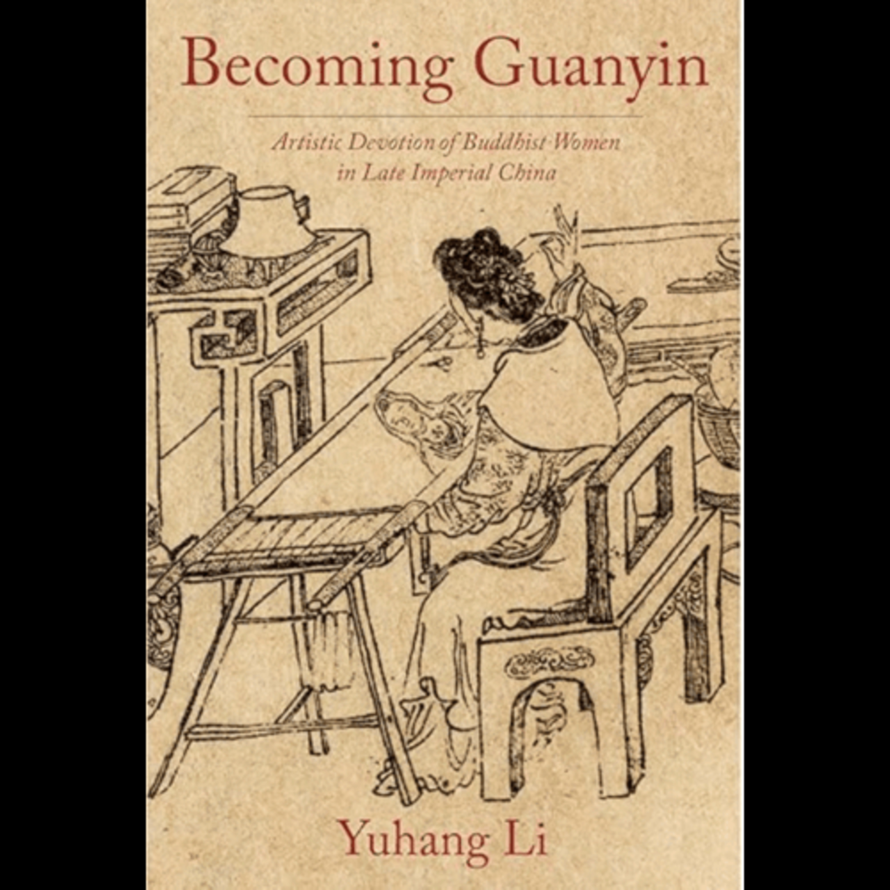 Yuhang Li, "Becoming Guanyin: Artistic Devotion of Buddhist Women in Late Imperial China," (Columbia University Press, 2020) episode artwork