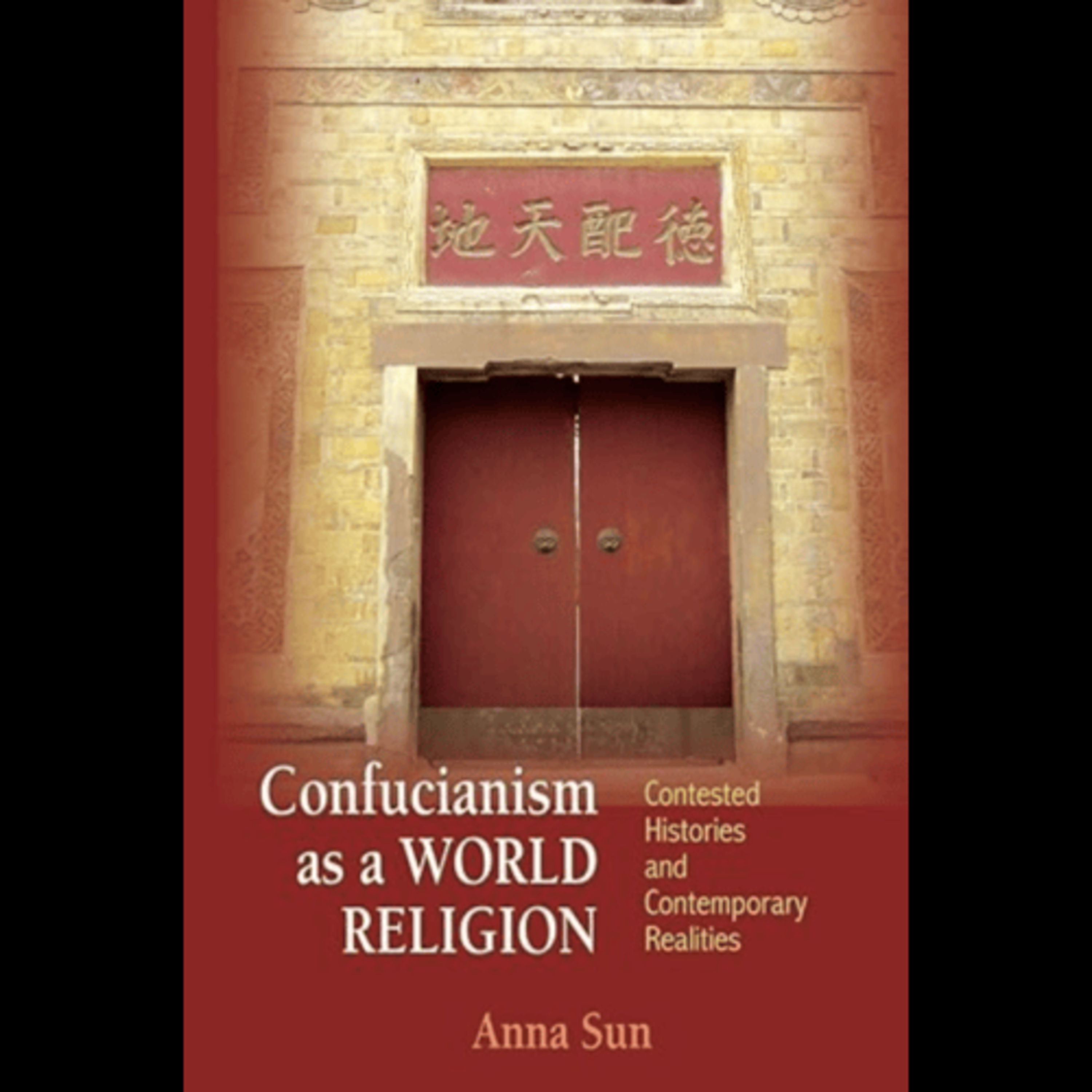 Anna Sun, "Confucianism as a World Religion: Contested Histories and Contemporary Realities," (Princeton University Press, 2015) episode artwork