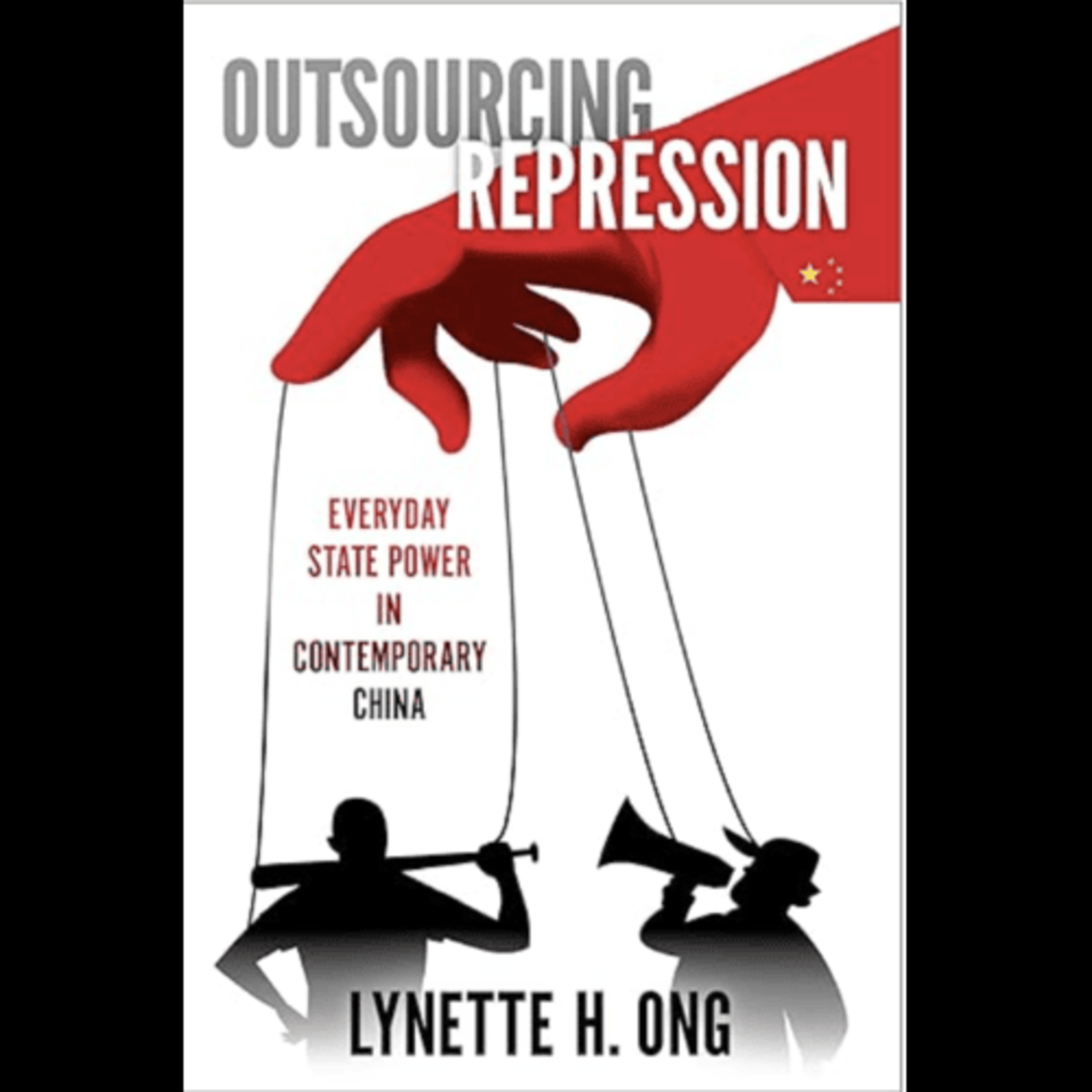 Lynette H. Ong, "Outsourcing Repression: Everyday State Power in Contemporary China," (Oxford University Press, 2022) episode artwork