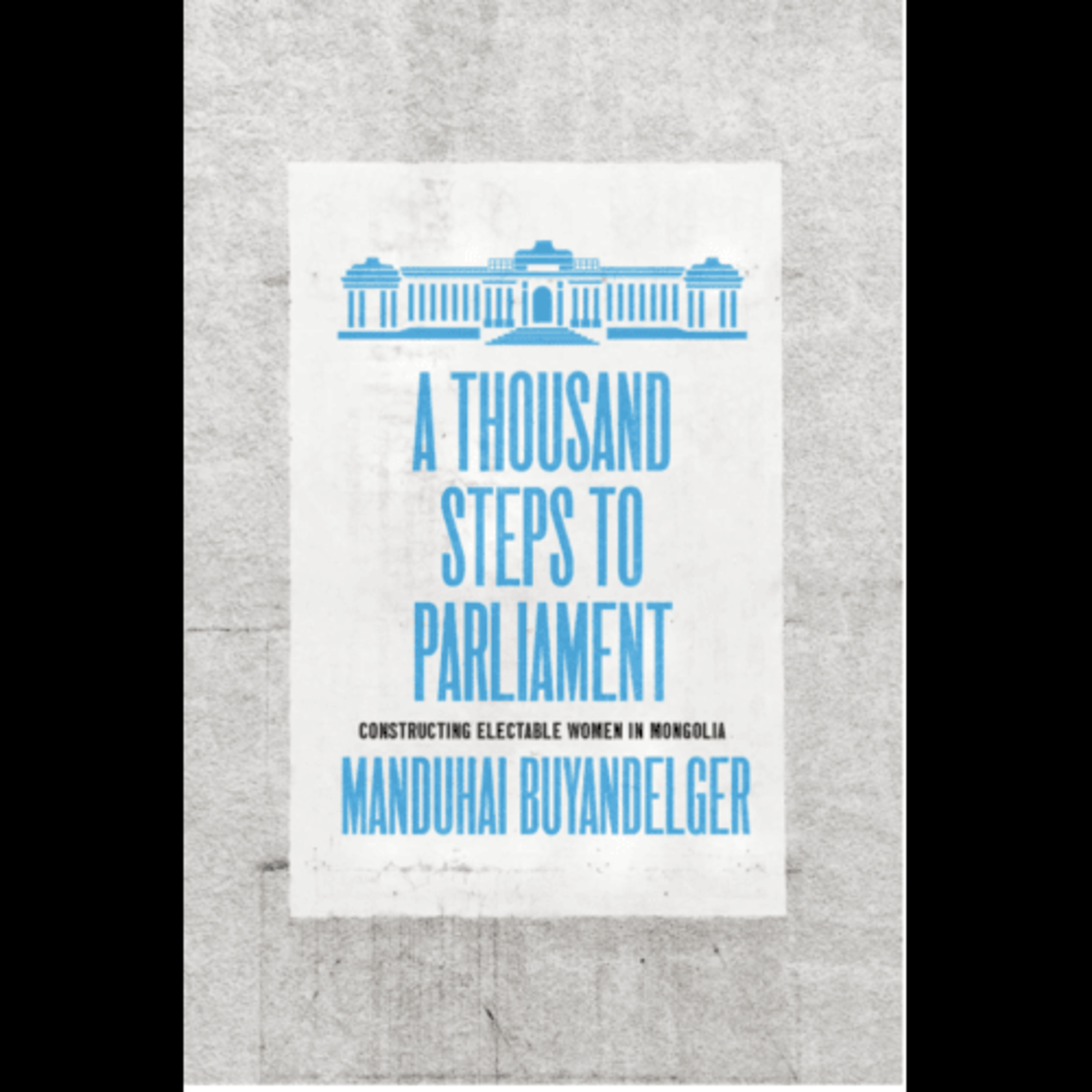 Manduhai Buyandelger, "A Thousand Steps to Parliament Constructing Electable Women in Mongolia," (Chicago University Press, 2022) episode artwork