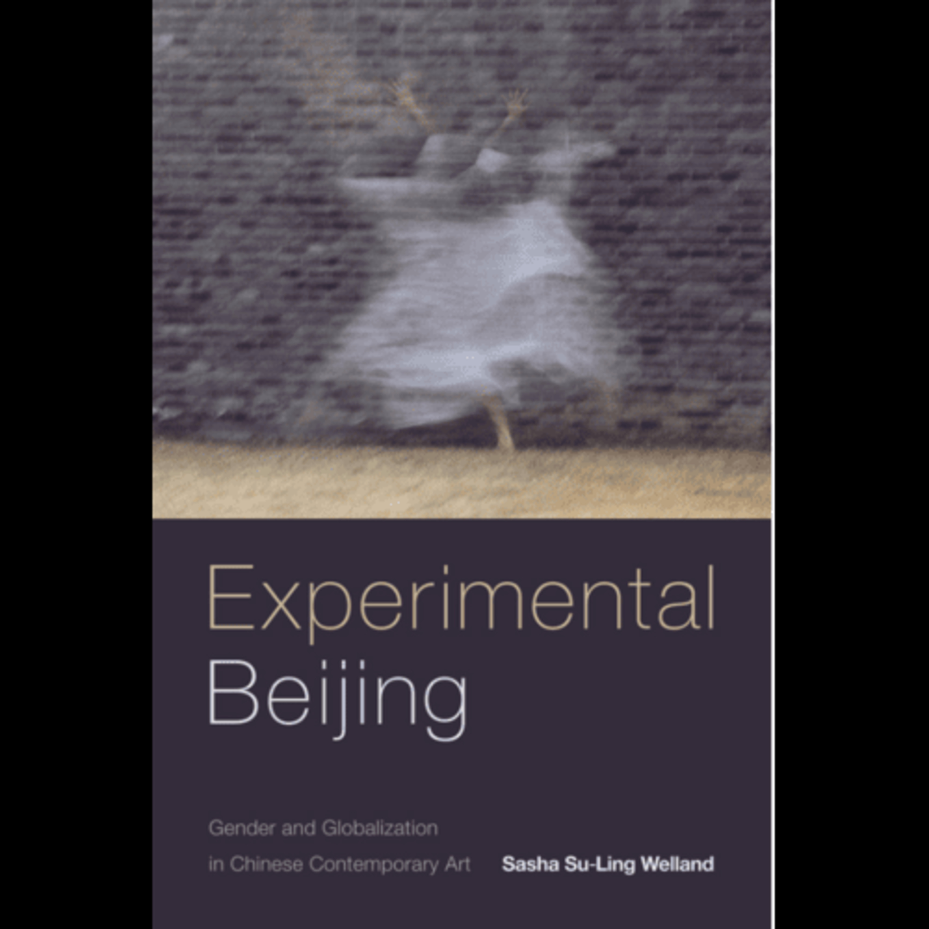 Sasha Su-Ling Welland, "Experimental Beijing Gender and Globalization in Chinese Contemporary Art," (Duke University Press, 2018) episode artwork