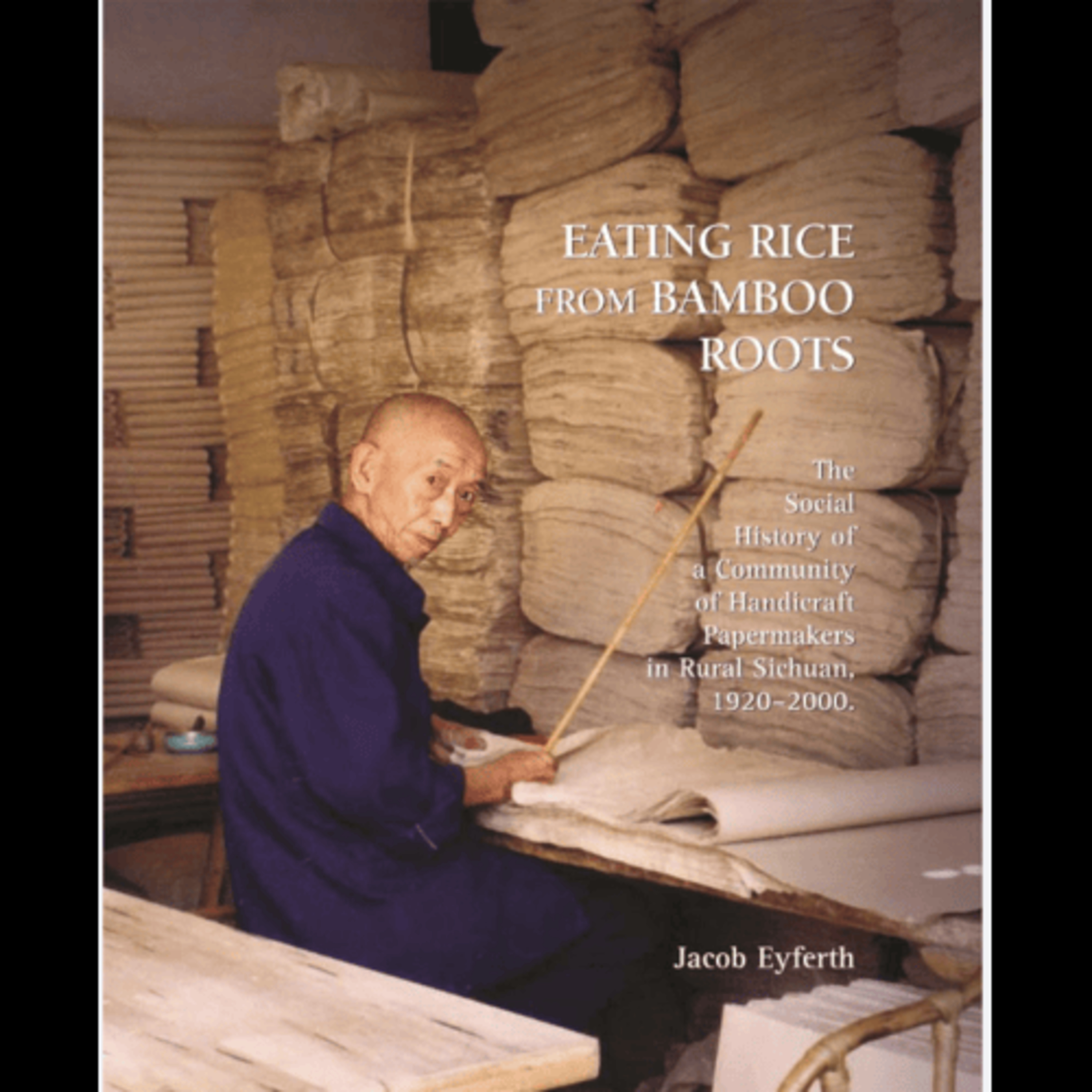 Jacob Eyferth, "Eating Rice from Bamboo Roots The Social History of a Community of Handicraft Papermakers in Rural Sichuan, 1920–2000," (Harvard University Asia Center, 2009) episode artwork