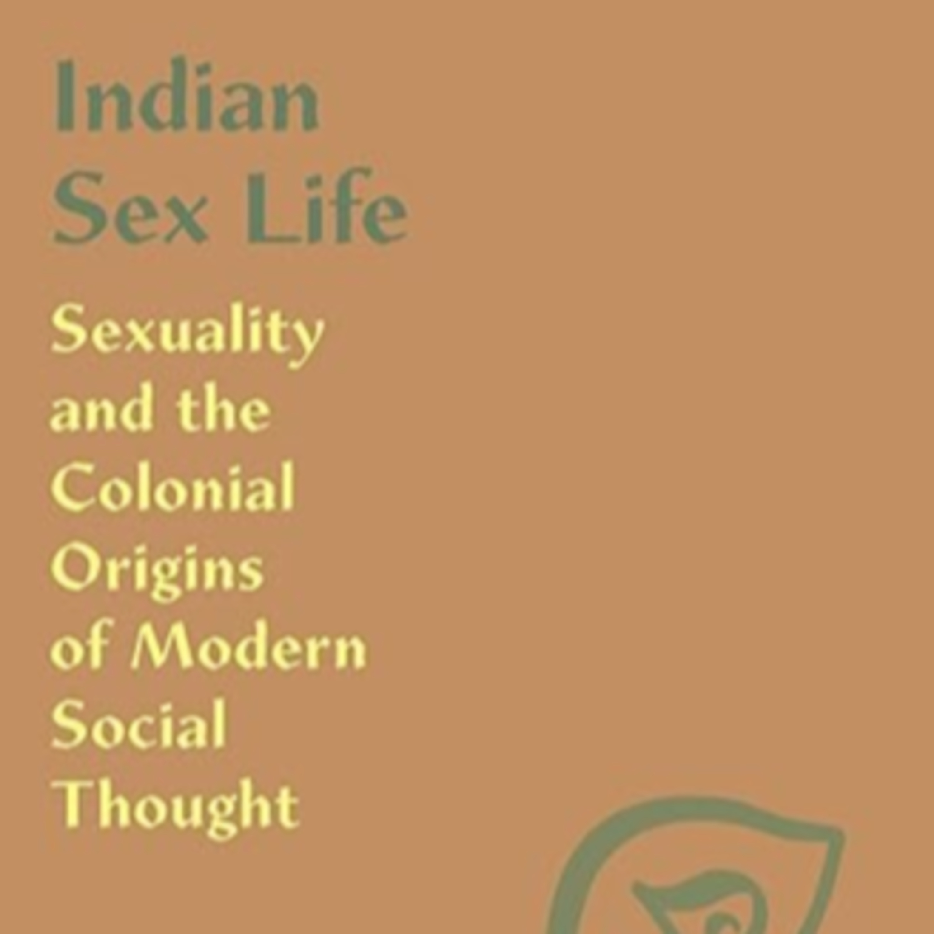 Durba Mitra, "Indian Sex Life: Sexuality and the Colonial Origins of Modern Social Thought," (Princeton University Press, 2020) episode artwork