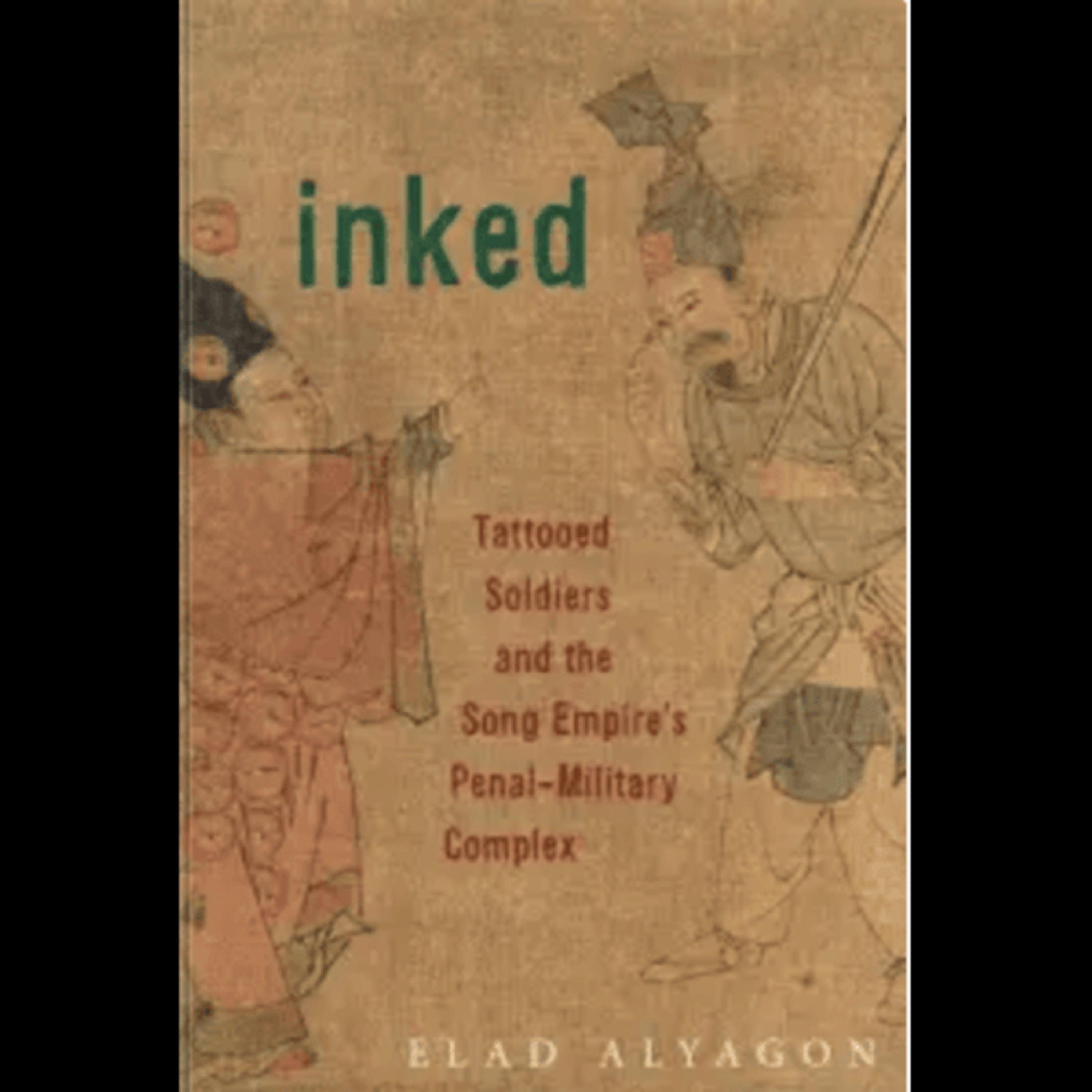 Elad Alyagon, "Inked: Tattooed Soldiers and the Song Empire’s Penal-Military Complex," (Harvard University Asia Center, 2023) episode artwork