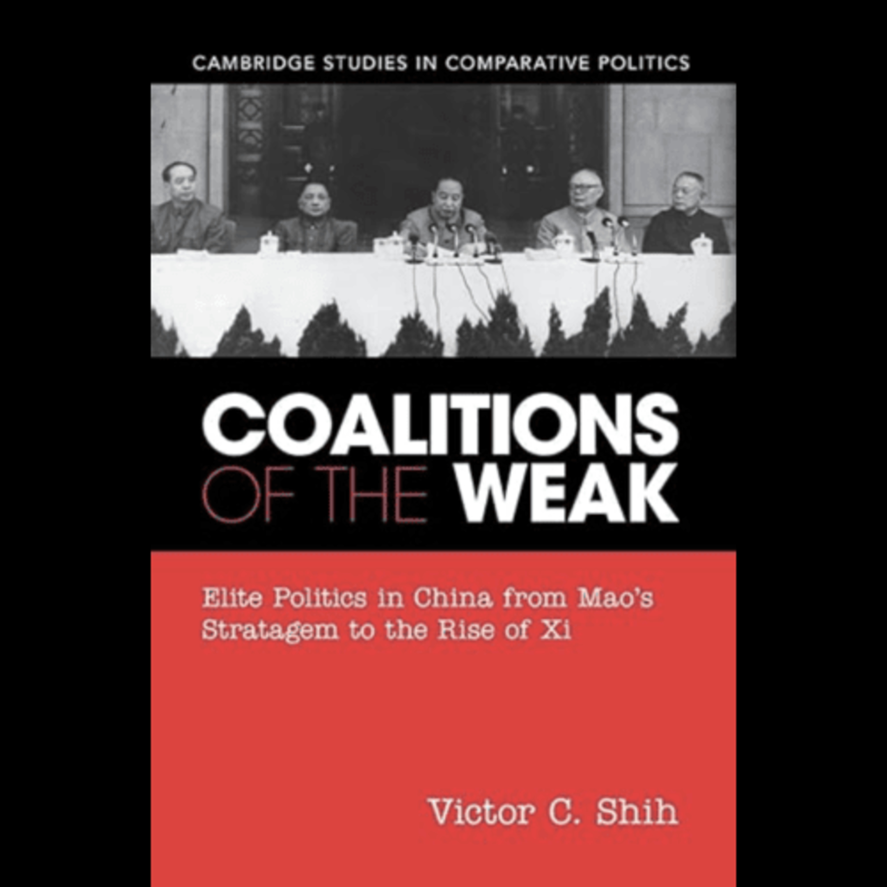 Victor C. Shih, ”Coalitions of the Weak: Elite Politics in China from Mao's Strategem to the Rise of Xi," (Cambridge University Press, 2022) episode artwork
