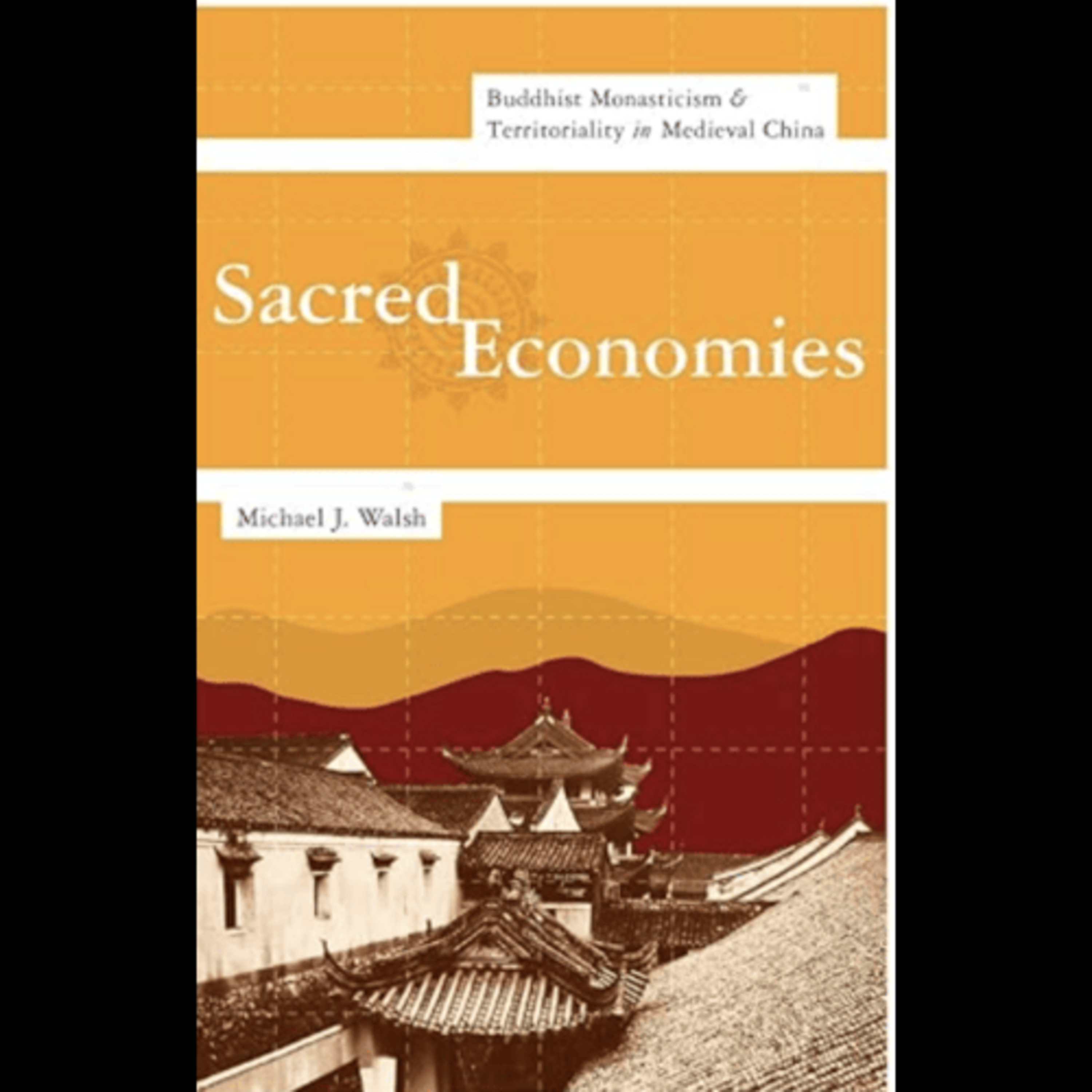 Michael Walsh, "Sacred Economies: Buddhist Monasticism and Territoriality in Medieval China," (Columbia University Press, 2010) episode artwork
