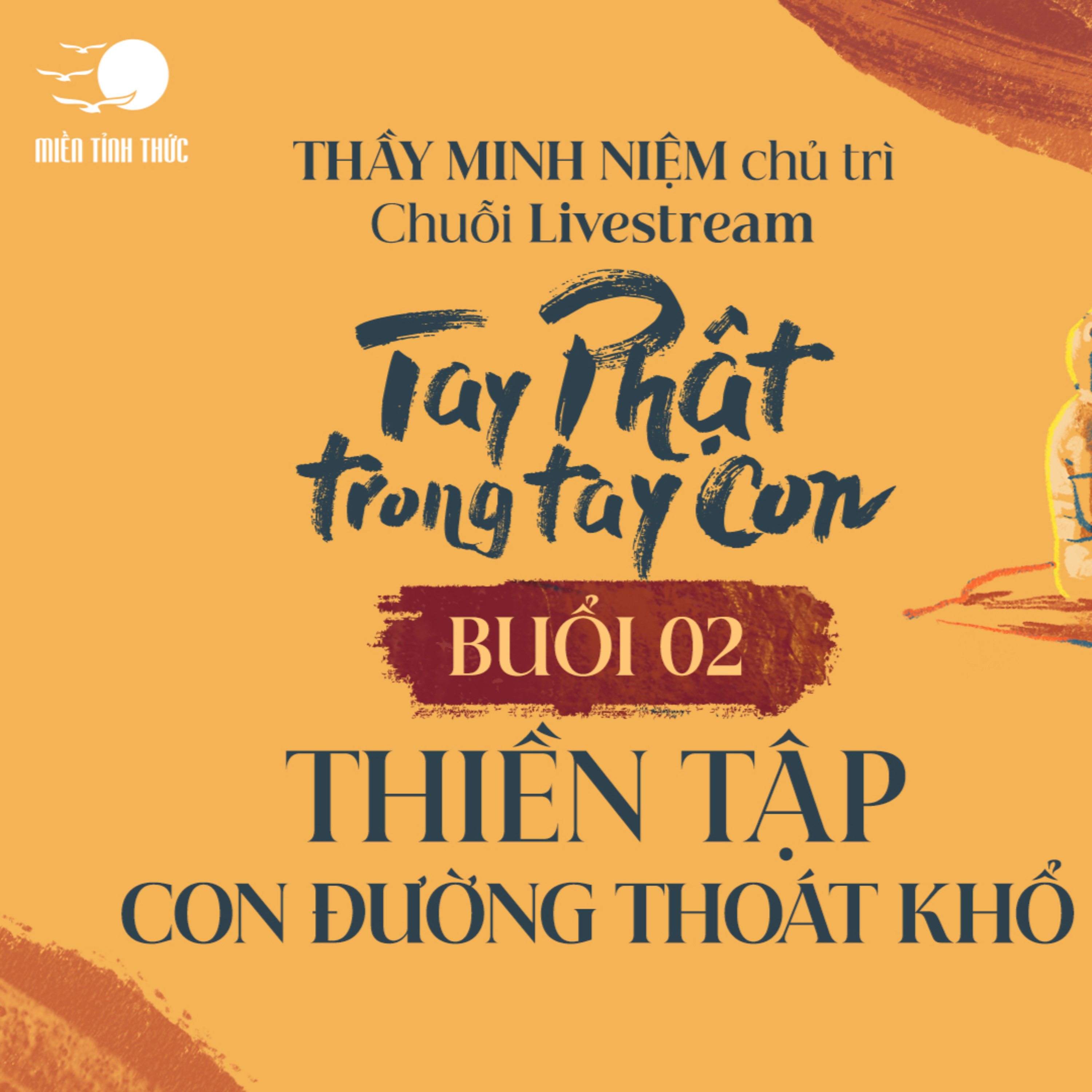 Buổi 02: Thiền tập - Con đường thoát khổ I Chuỗi: Tay Phật trong tay con I Thầy Minh Niệm episode artwork