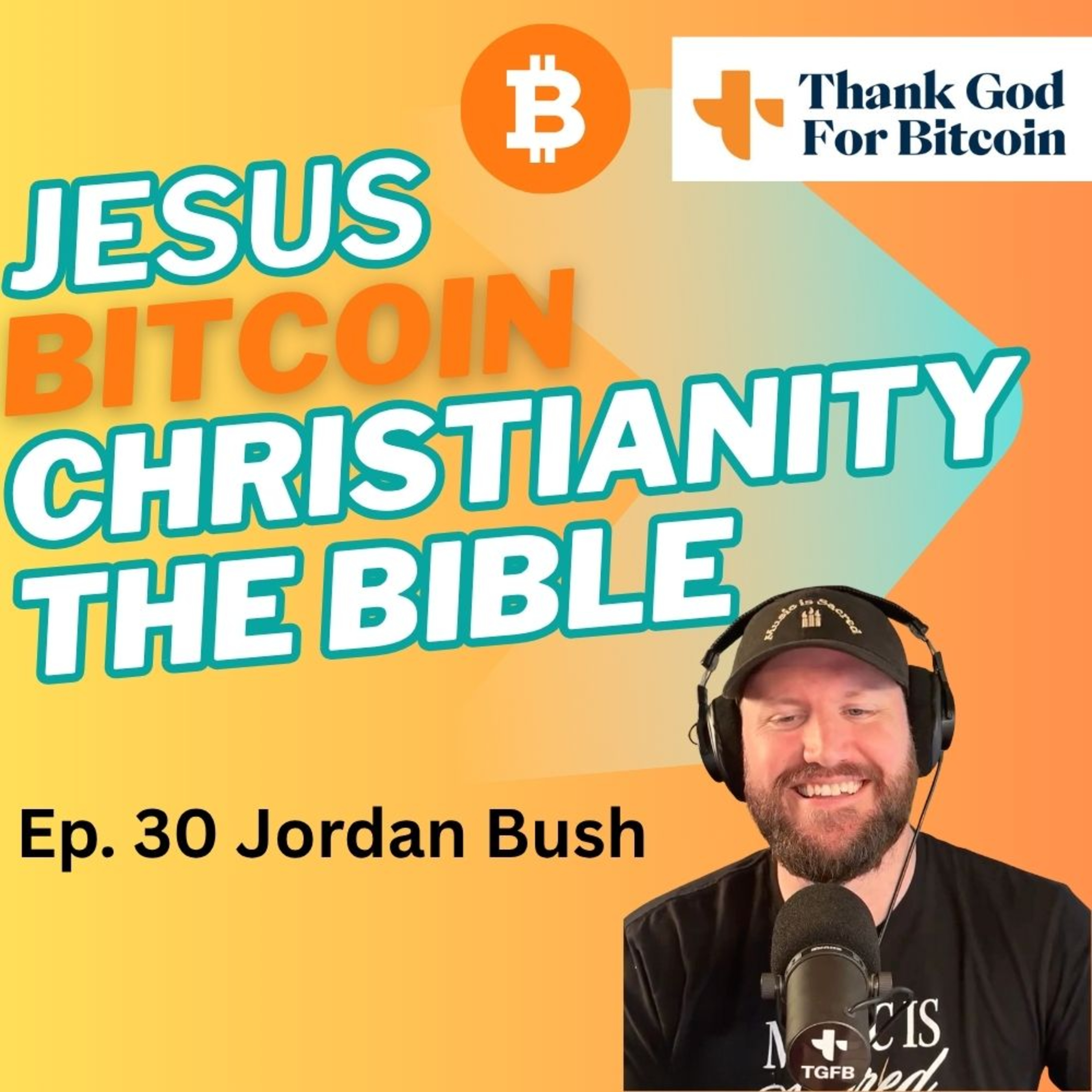 #30 Jordan Bush. What does Christianity ACTUALLY say about money? Jesus, Bitcoin & more