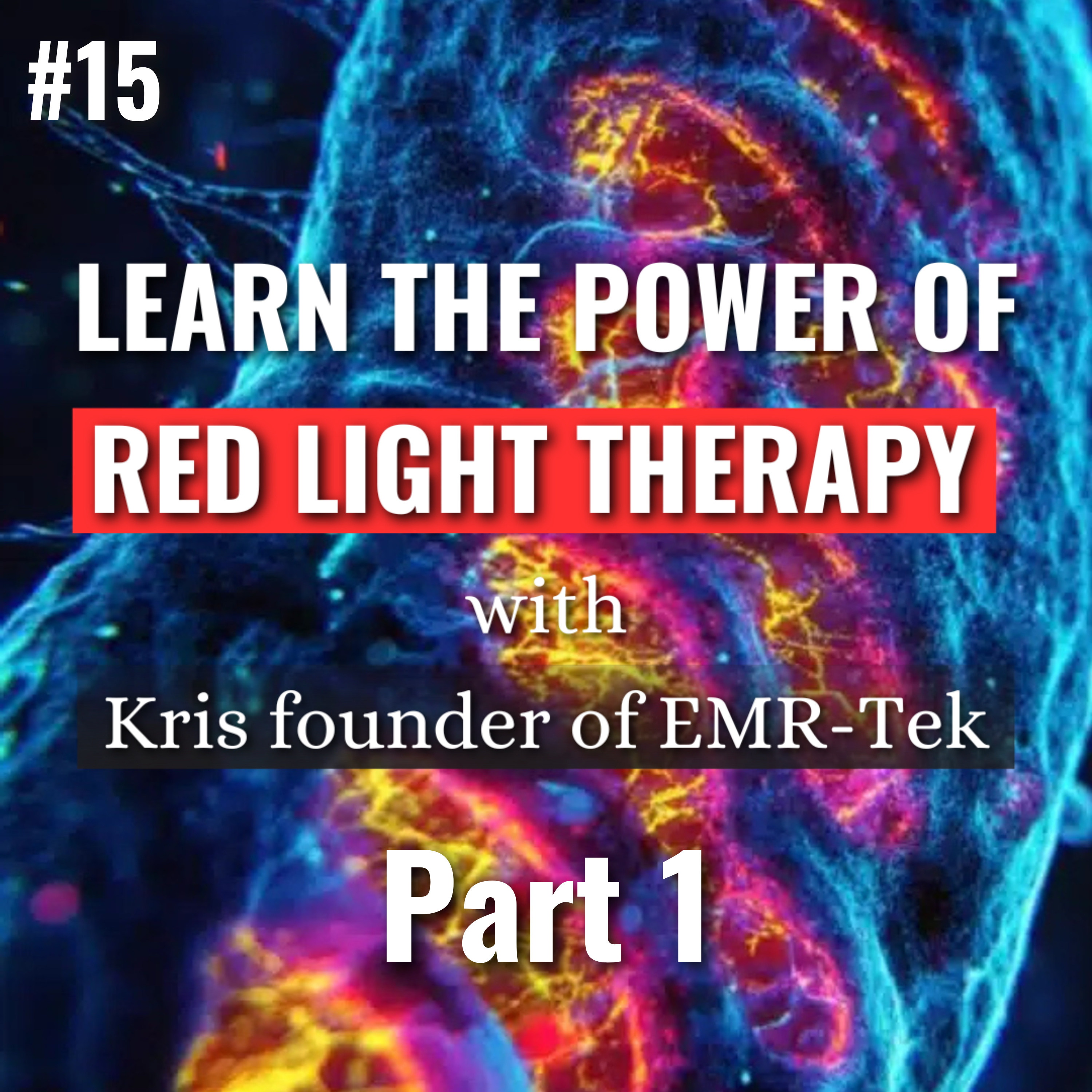 Red Light Therapy & UV!🔥PART 1 For Mitochondrial Health, Muscle Recovery, Wound Healing, Skin Health, Blood Flow, Testosterone, Sleep, Hair Growth with Kris, Founder of EMR-TEK